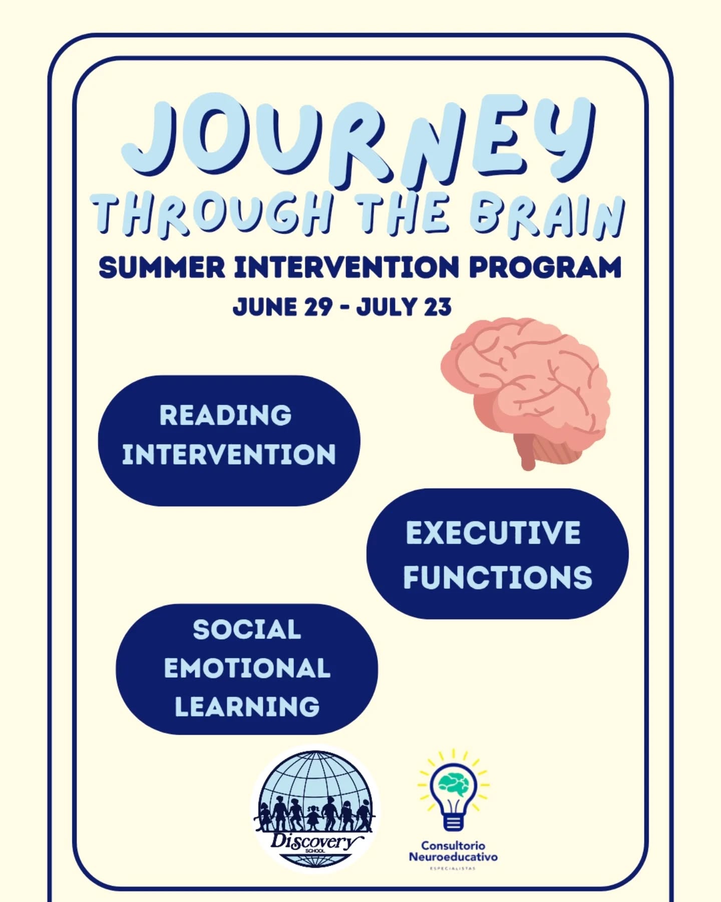 🧠 ¿Tu hijo(a) necesita apoyo con la lectura, la atención, la organización o el manejo de emociones?
Este verano llega Journey Through the Brain, un programa de intervención diseñado para ayudar a los niños(as) a comprender cómo aprenden y desarrollar herramientas que les ayuden a sentirse más seguros y exitosos.
A través de actividades divertidas, movimiento, aprendizaje multisensorial y grupos pequeños, trabajaremos en:
📚 Lectura
🎯 Atención y funciones ejecutivas
🩵 Habilidades socioemocionales
Cada semana es una experiencia completa, por lo que pueden inscribirse por semana o en el programa completo.
👩🏫 Grupos pequeños y apoyo personalizado
📍 Cupos limitados
📩 Escríbenos para más información o para reservar el espacio de tu hijo(a).