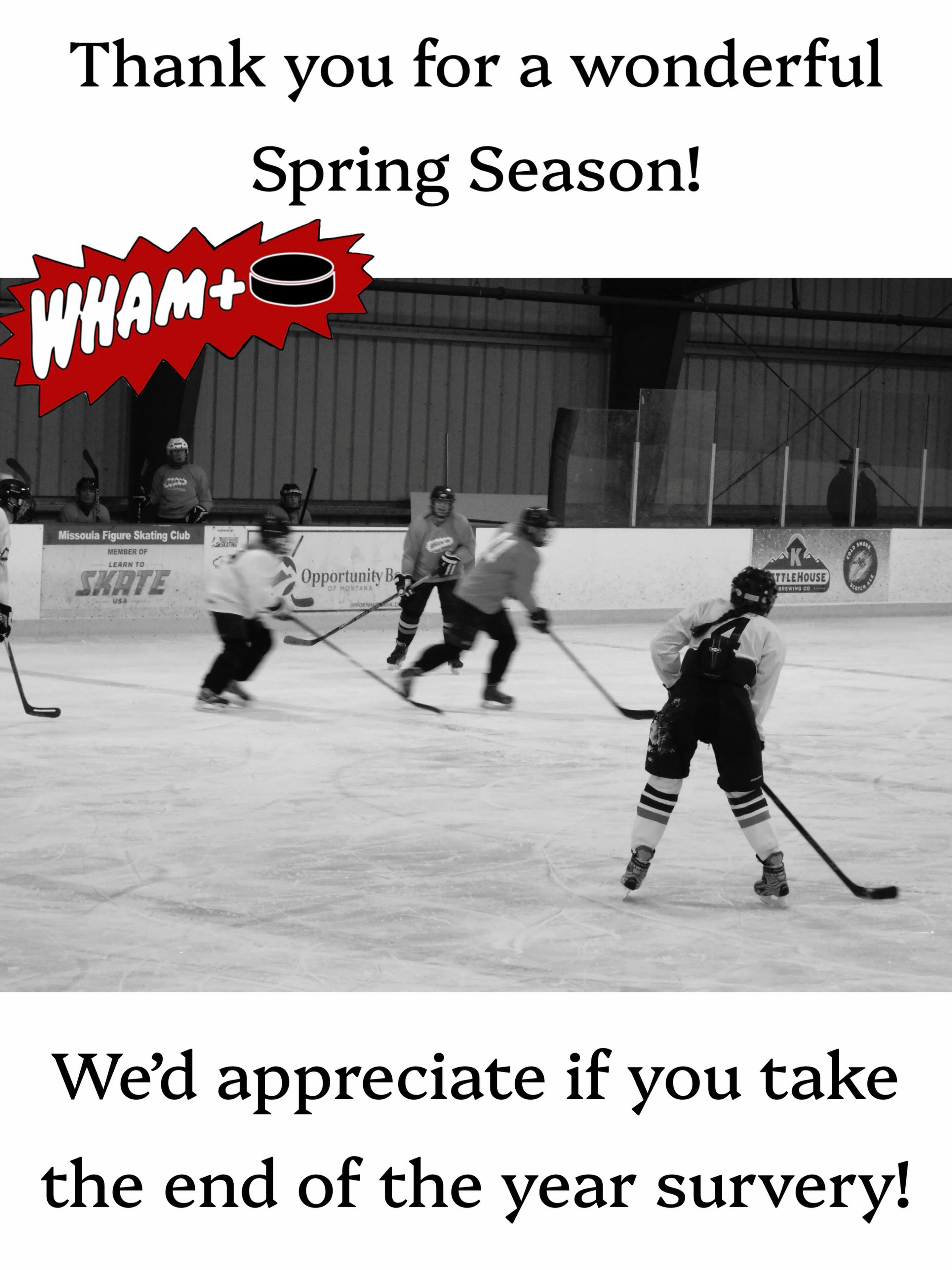 That’s a wrap on WHAM+ 2025-26! Our skates are hung up, our breezers are airing out, and our hockey bags have been swapped for beach bags.
This year brought a handful of changes (hello, sub policy) that we would love to get your feedback on. We are asking for 10-15 minutes of your time in completing the end of season survey linked below. Your insights are invaluable to Da Board and will help us continue to make WHAM+ truly one-of-a-kind.
2025-2026 WHAM+ Survey
https://forms.gle/zb76xv8JJBWHdSmv7 (Will link in Story for instagram users!)
The survey will be open for a week. Please respond prior to Wednesday, May 27, 2026.
Thank you for another great year of women’s+ hockey, we can’t wait to hear from you!