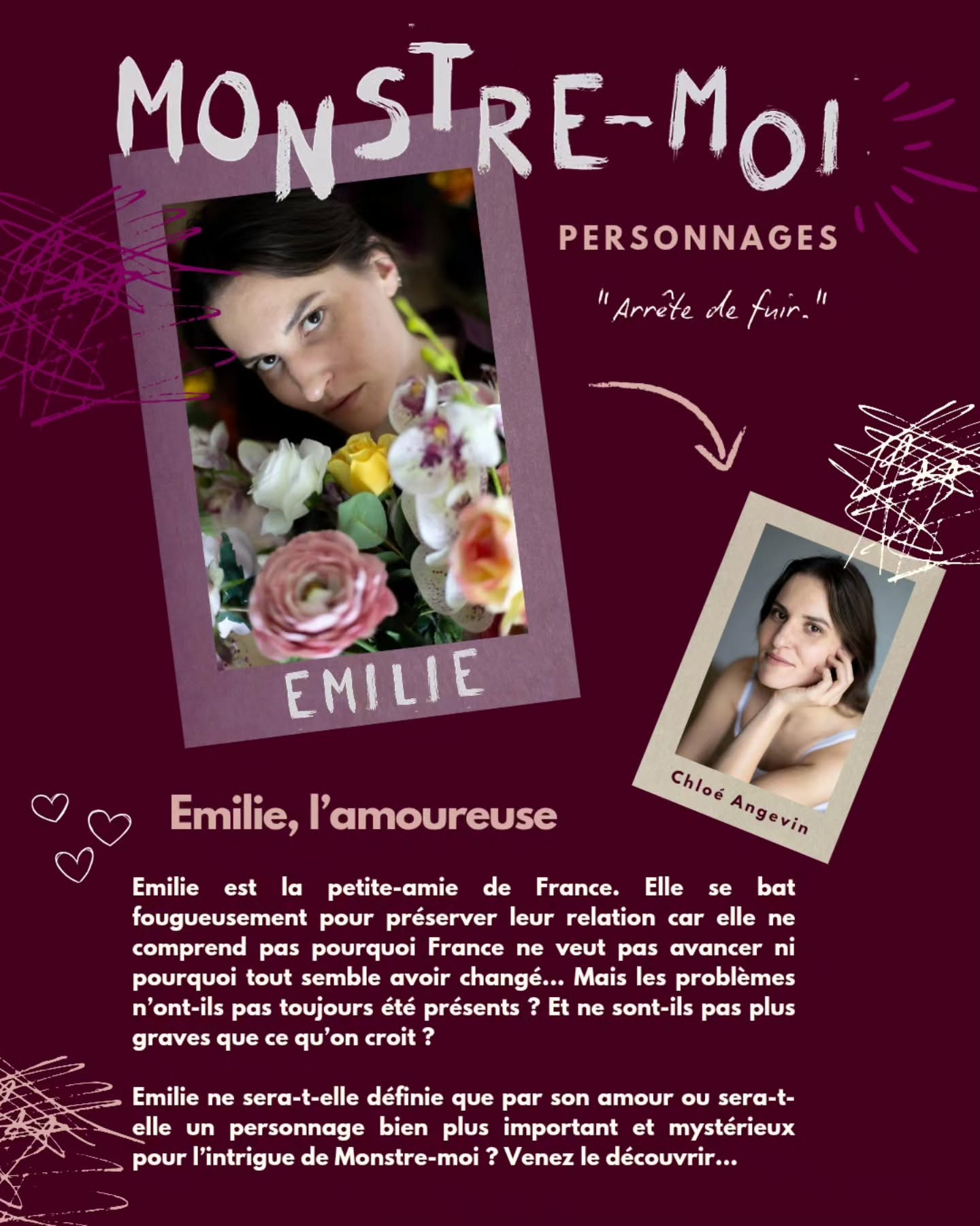🎭 Deuxième personnage de la pièce de théâtre MONSTRE-MOI : Emilie interprétée par la comédienne @chloeagv.
Emilie est la petite-amie de France. Elle se bat fougueusement pour préserver leur relation car elle ne comprend pas pourquoi France ne veut pas avancer ni pourquoi tout semble avoir changé... Mais les problèmes n’ont-ils pas toujours été présents ? Et ne sont-ils pas plus graves que ce qu’on croit ?
Emilie ne sera-t-elle définie que par son amour ou sera-t-elle un personnage bien plus important et mystérieux pour l’intrigue de Monstre-moi ? Venez le découvrir...
Du 4 au 25 juillet à 20h35 relâche les jeudis à @loriflamme.avignon 💜
Vous voulez découvrir le troisième et dernier personnage du thriller MONSTRE-MOI ? Abonnez-vous 🔥
📷 @tonportrait_bis
#monstremoi #ciesoleilnoir #thriller #theatre