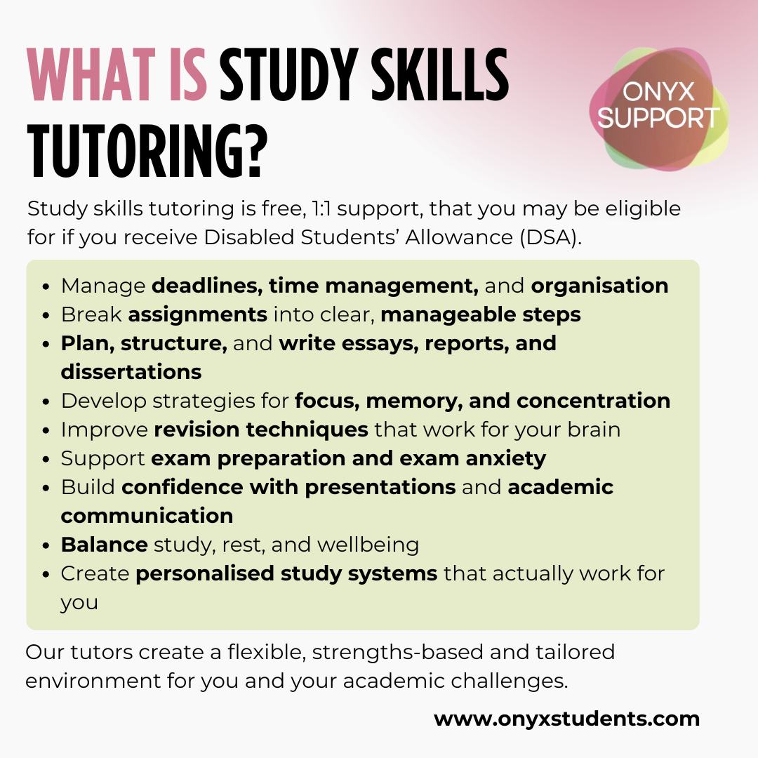 If deadlines feel overwhelming, essays feel impossible to start, or revision just doesn’t stick, study skills tutoring can help.
This isn’t about doing more, it’s about finding ways of studying that work for your brain.
Our tutors help you build personalised systems for organisation, writing, revision, and confidence, at your pace.
🔗 www.onyxstudents.com
#StudySkillsSupport #StudentSupport #UniversityLife #DisabledStudentsAllowance #DSASupport #LSFSupport #ApprenticeshipSupport #NeurodivergentStudent #ADHDStudents #AutisticStudents #DyslexiaSupport #StudentWellbeing #AcademicSupport #OnyxSupport