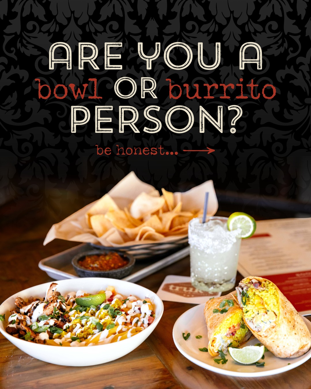 Some people swear by the bowl. Others will defend the burrito with their life.
Luckily, we make both.