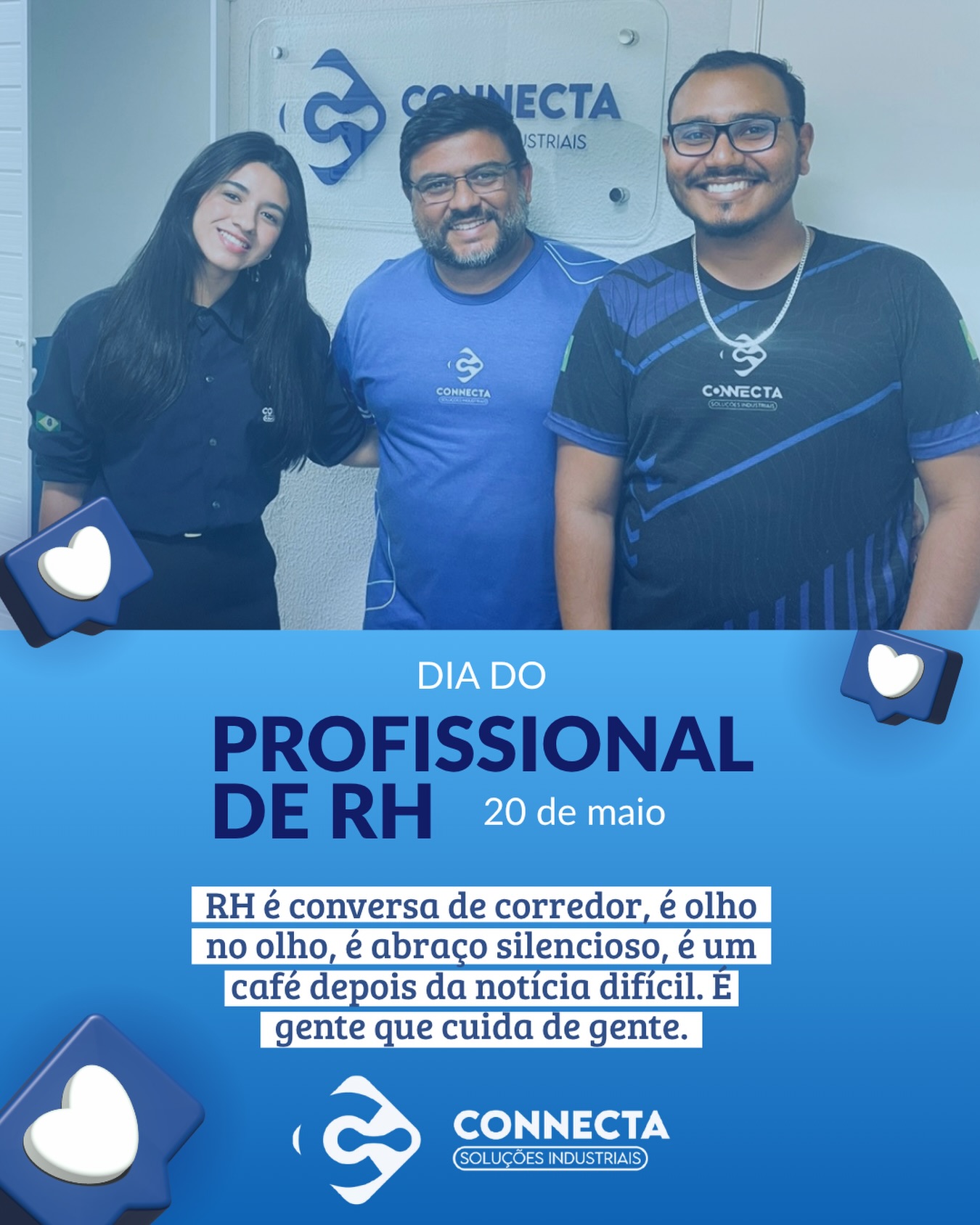 Hoje celebramos quem transforma cuidado em acolhimento, escuta em apoio e pessoas em prioridade. 💙
Parabéns a todos os profissionais de RH que fazem a diferença todos os dias, construindo conexões, fortalecendo equipes e cuidando do bem mais valioso de uma empresa: as pessoas.
Feliz Dia do Profissional de RH! 👏✨
#diadoprofissionalderh #rh #gestaodepessoas #connectasoluções #equipeconnecta