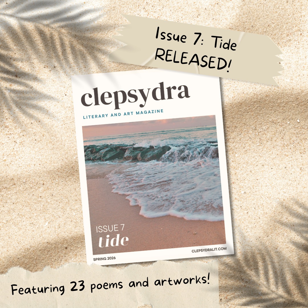 Issue 7: Tide has RELEASED!
The issue features 23 curated poems and artworks 🖊 🎨
Read the issue:
https://www.clepsydralit.com/issue-7-tide
🌊 Clepsydra's seventh issue is titled "Tide." We looked for work that explores social justice in all its forms: resistance, solidarity, grief, memory, survival, and hope.
In "Tide," we invited works that were written for those pushed to the margins. For a future remade by collective force. For words that return again and again until they cannot be ignored.
We would like to thank our reviewers who helped us assess the submissions for this issue!
Submissions for Issue 8 will be opening soon! đź‘€
Subscribe to Clepsydra by clicking on the link in bio, then scrolling and inputting your email in the “Subscribe” field.
.
.
.
#clepsydra #clepsydralit #poetry #poem #poet #art #artwork #publish #publishing #issue #tide #literature #reading #writing #pieces