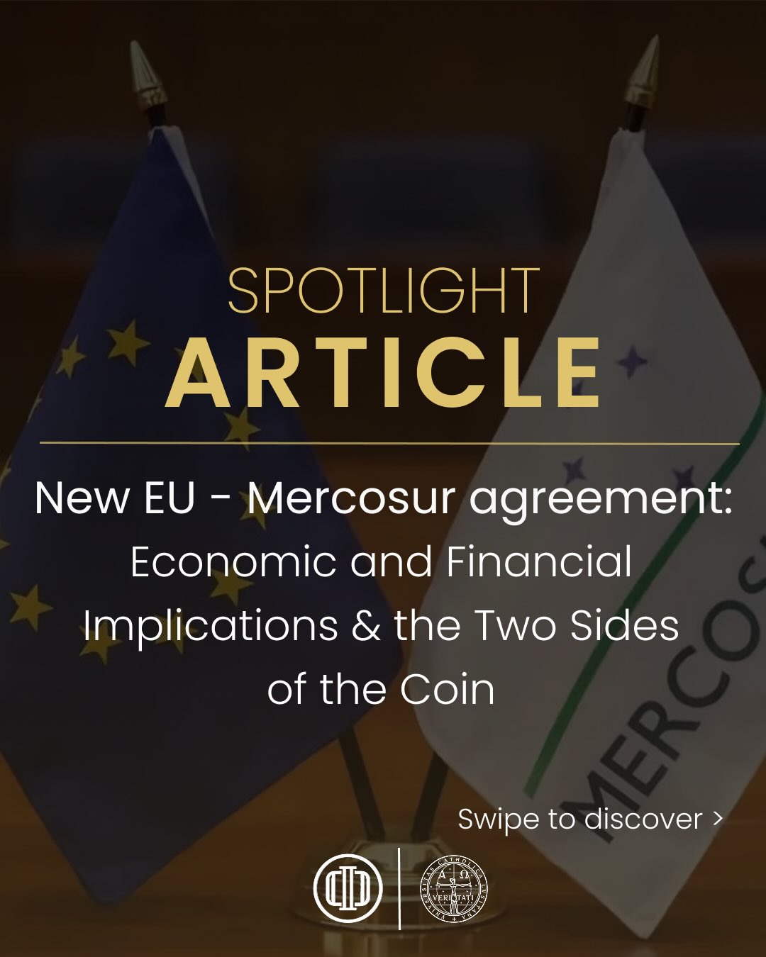 Our latest article is now available for reading on our website.
In this edition, we explore the EU–Mercosur Agreement and its economic and financial implications, analysing both the opportunities and challenges behind this major trade deal. From trade diversification and GDP growth prospects to sovereign ratings, local industry pressures, and geopolitical considerations, the article examines both sides of the coin and the potential long-term impact on Europe and Mercosur countries.
Read the full article now on our website.
Católica Porto Investment Club
Your future. Your choice.