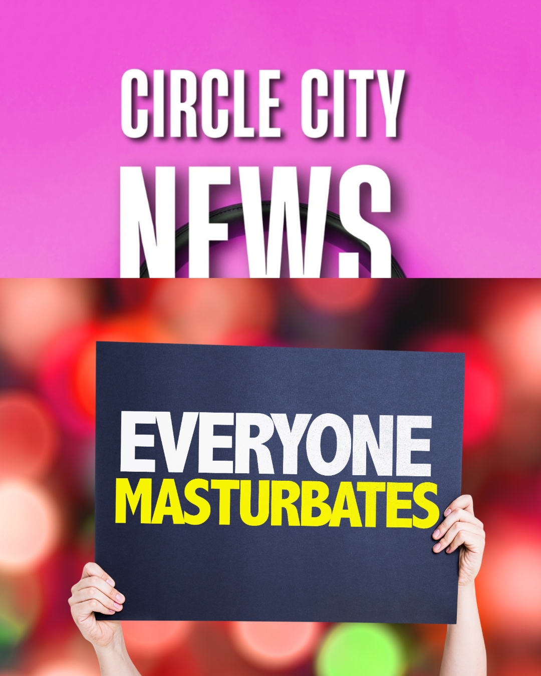At The Circle City News, everyone masturbates!