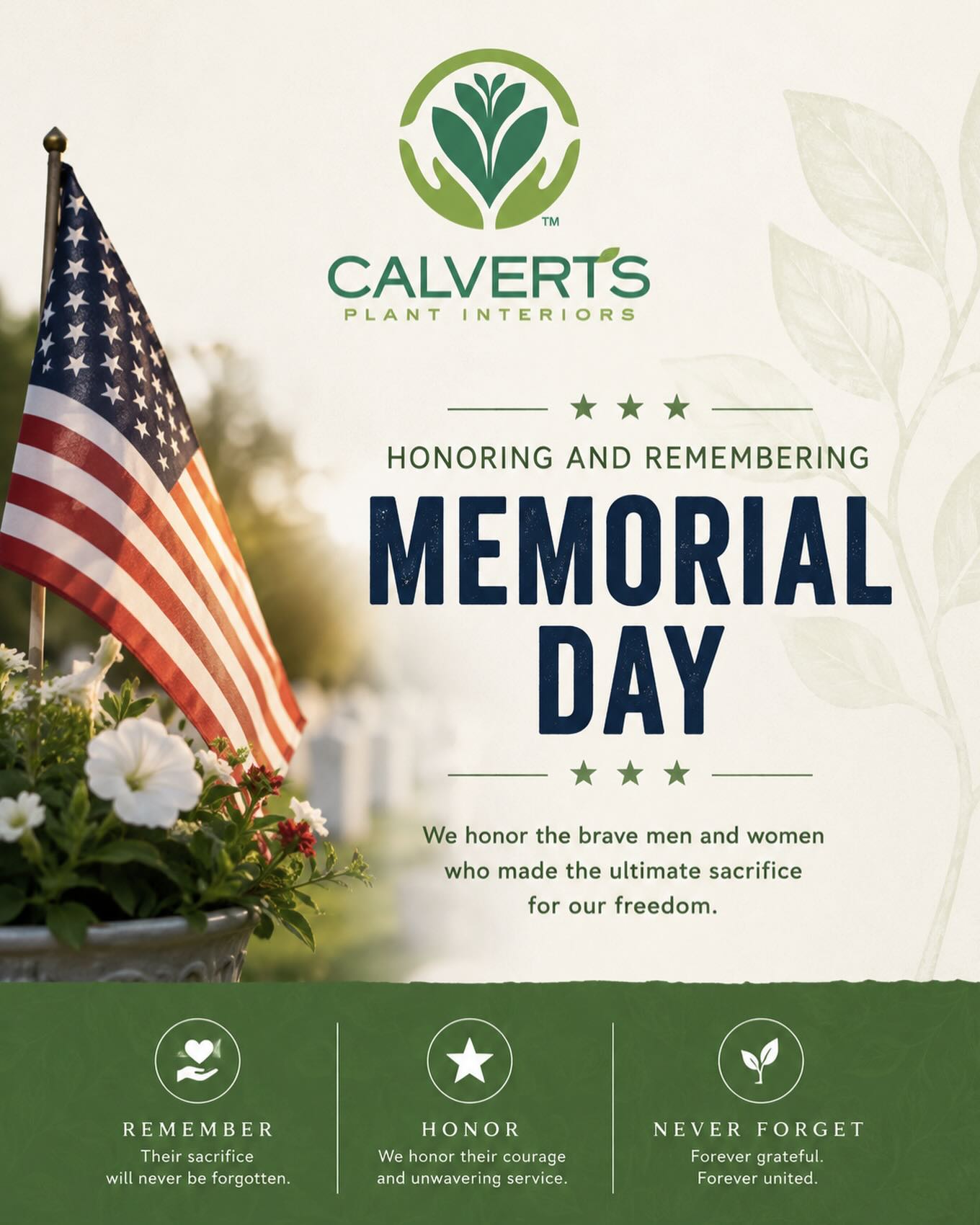 Today we honor and remember the brave men and women who made the ultimate sacrifice for our freedom. 🇺🇸🌿
From all of us at Calvert’s Plant Interiors, we are grateful for the courage, service, and sacrifice of those who served our country. Wishing everyone a safe and meaningful Memorial Day.
Remember. Honor. Never forget.
We are closed today (5/25)
#MemorialDay #CalvertsPlantInteriors #RememberAndHonor #NeverForget