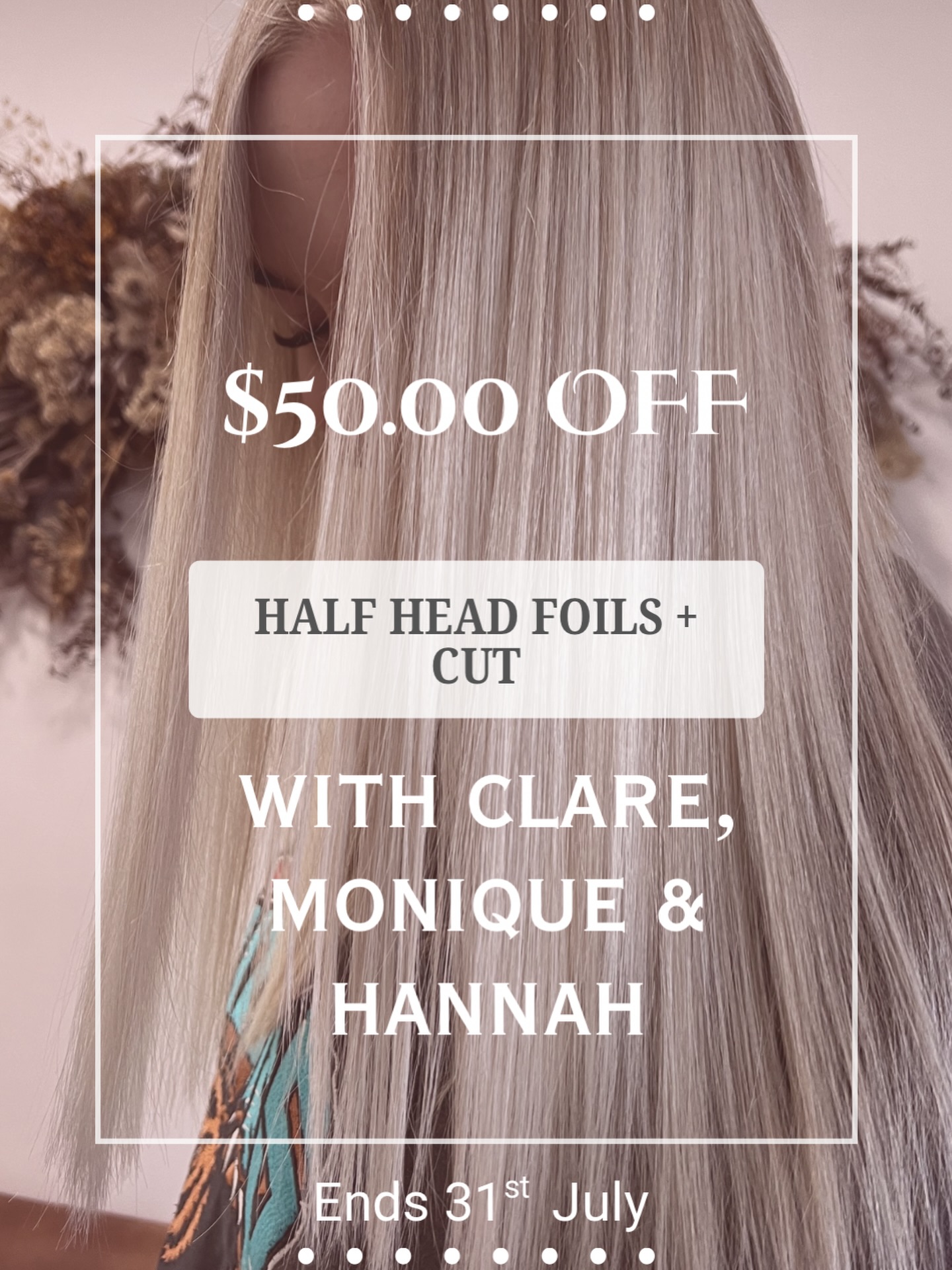 PROMO IS NOW RUNNING!
We have a special promo running with Clare, Monique and Hannah for $50.00 off half head foils and Cut
Book in now to secure a spot by phoning the salon at 07(3782145)
Promo needs to be stated upon booking
Promo ends 31st July