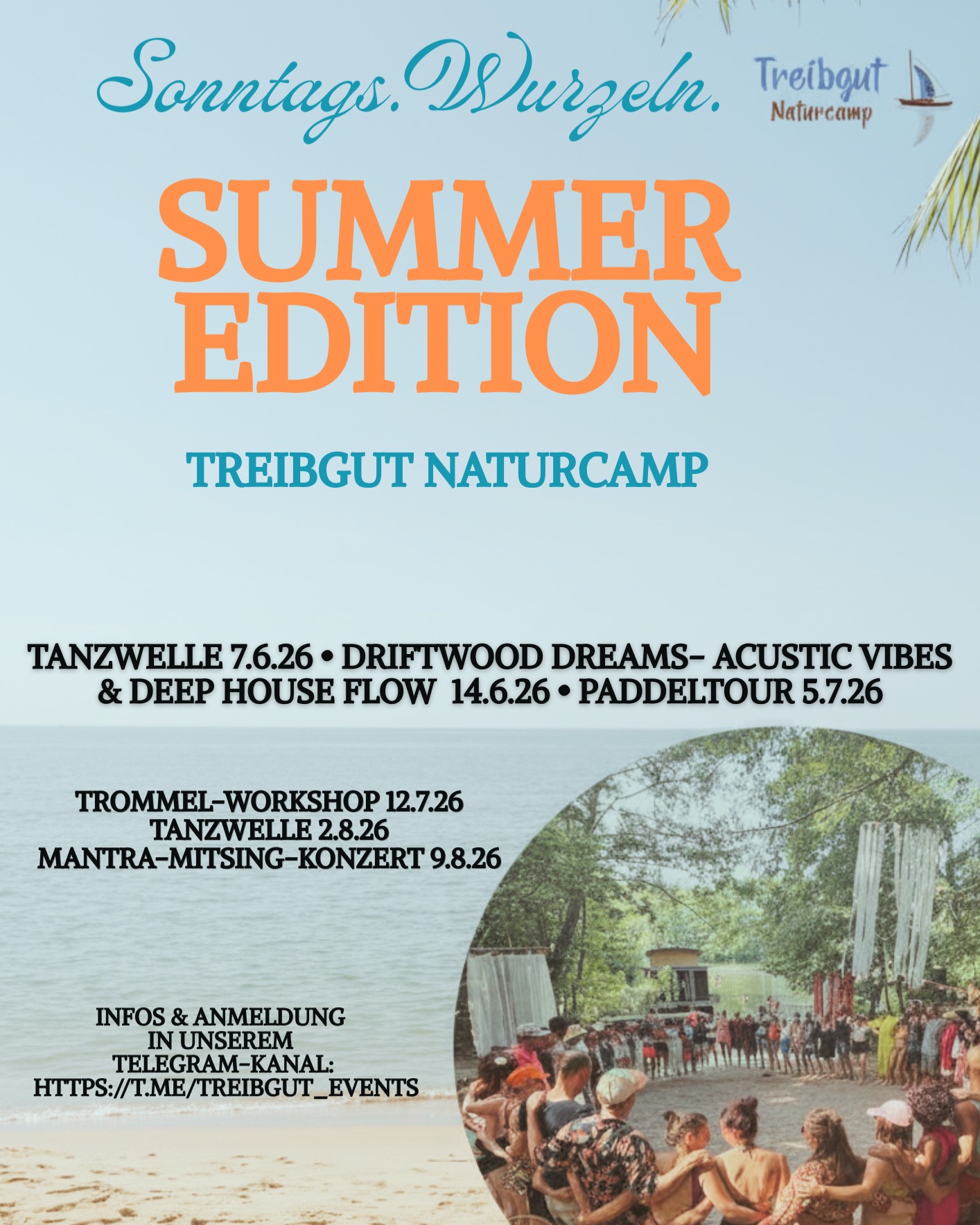 🤸Der Sommer kann kommen!🤸♀️
Freut euch auf die folgenden Veranstaltungen bei uns im Treibgut Naturcamp:
🌊Tanzwelle am 7.6.26 von 14-21 Uhr
💃Driftwood Dreams - Acoustic Vibes & Deep House Flow am 14.6. 26 von 14-22 Uhr
⛵Paddeltour für Familien & Friends am 5.7.26 von 14-17 Uhr mit anschließender Community Sauna
🎼Trommelworkshop mit anschließendem gemeinsamen Jammen am 12.7.26 von 14-21 Uhr
🌊Tanzwelle am 2.8. von 14 bis 20 Uhr
🎤Mantra Mitsing Konzert am 9.8.26 von 14-20 Uhr
🔥immer mit integrierter oder anschließender Community-Sauna
💌Gefördert durch die Landeshauptstadt Potsdam
🎁Wir bitten um eine kleine Spende, um die benötigten Eigenmittel einspielen zu können.
Spendenempfehlung 10-15 Euro je Veranstaltung
👉Anmeldung zu den Veranstaltungen sind in unseren Telegram Kanälen Treibgut Sauna oder Treibgut Events möglich.
😍Wir freuen uns auf euch😍
