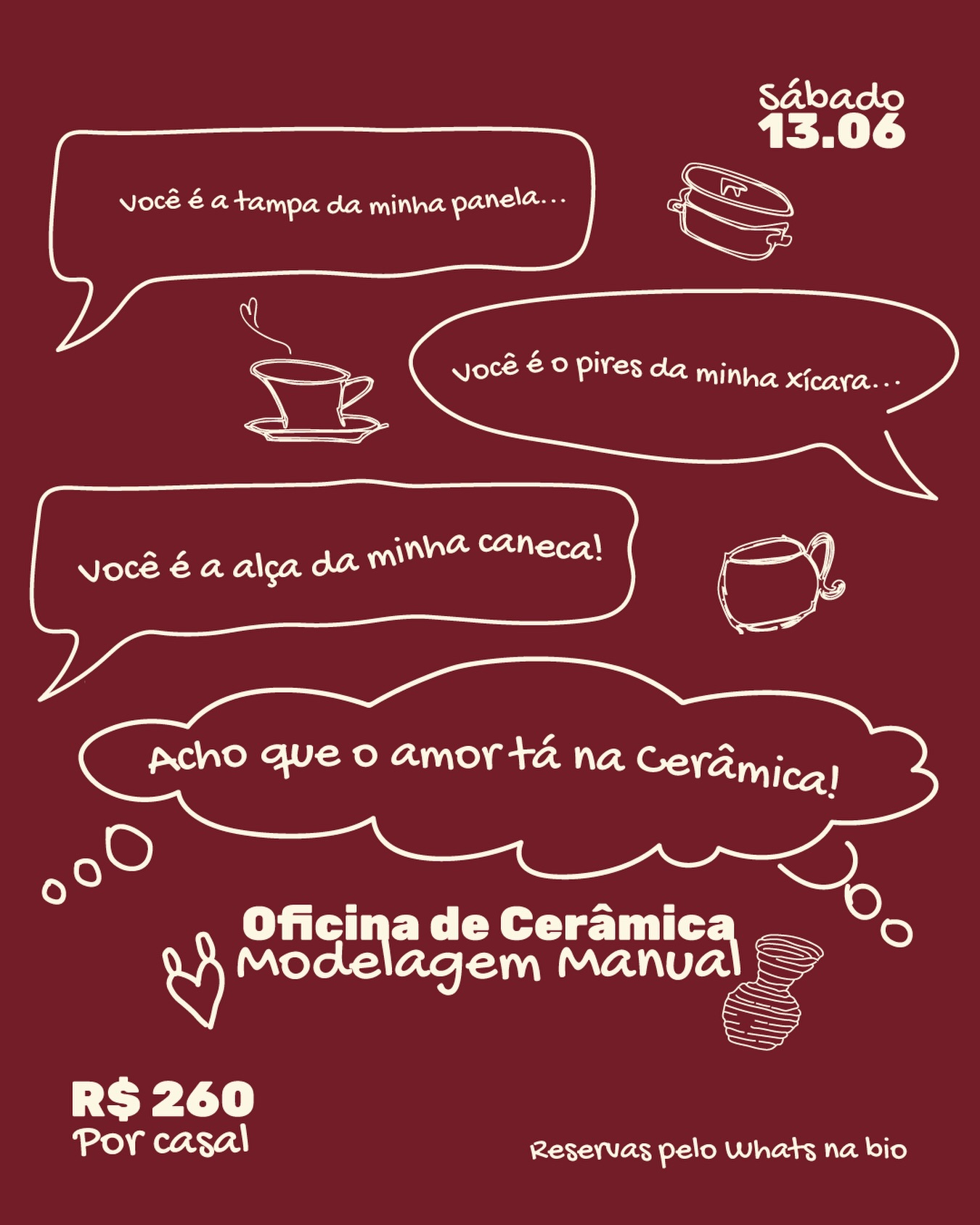 💘 oficina de cerâmica para casais
📆 13 de junho
⏰ 15:45 (duração: 2h30)
O que vamos fazer?
• modelagem manual
• pintura com engobe
• duas propostas de criação:
– opção 1: uma peça para presentear o outro, feita com a técnica do beliscão
– opção 2: uma peça construída em conjunto, para o casal, utilizando a técnica do acordelado
• todos os materiais inclusos
• não é necessário ter experiência prévia
sobre a experiência ✨
a oficina é um convite à modelagem manual em argila, explorando o toque como guia do processo de criação.
também vamos experimentar a pintura com engobe, uma argila líquida e pigmentada que permite explorar cores e acabamentos ainda durante o encontro.
uma tarde para criar, conversar e colocar as mãos na argila.
⚠️ importante: após a modelagem, as peças permanecem no ateliê para secagem, queima e esmaltação. o processo completo da cerâmica leva em média 6 semanas até a retirada.
valores 💰
R$ 260 por casal
Via pix ou em 2x no cartão
reservas pelo whatsapp 📲
(53) 99713-8636