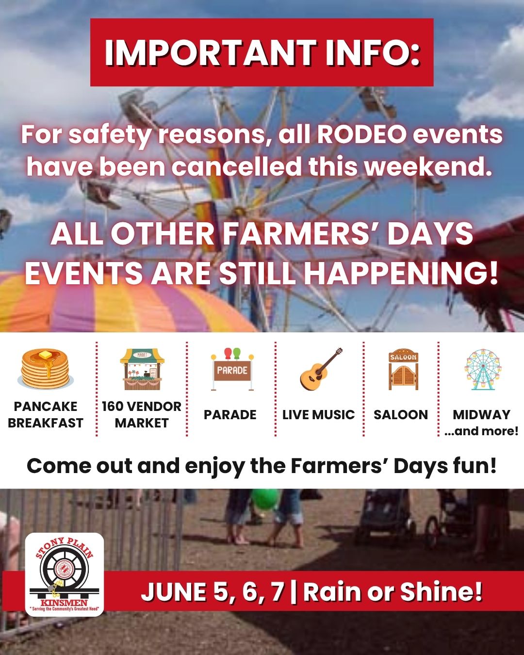 Due to the extreme rain this past week, the arena grounds have become saturated and all 𝗿𝗼𝗱𝗲𝗼 𝗲𝘃𝗲𝗻𝘁𝘀 for this weekend (June 5–7) are cancelled. After intensive consultations and a full assessment with professional rodeo stock contractors, this decision was made to ensure the safety of all livestock and contestants.
𝗕𝗨𝗧 𝗙𝗔𝗥𝗠𝗘𝗥𝗦' 𝗗𝗔𝗬𝗦 𝗜𝗦 𝗦𝗧𝗜𝗟𝗟 𝗢𝗡! Come out and enjoy the Market (160 tables), live bands in the Kinsmen Saloon, arm wrestling, Sunday morning church service, the parade, tea at the museum, pancakes with Council, the Kid’s Korral, and the midway!
There is still so much fun to be had! Please share this post to let everyone know about the changes this weekend. Thank you for your support. ❤️
.
.
.
#StonyPlainFarmersDays #StonyPlainKinsmen #CommunityFirst