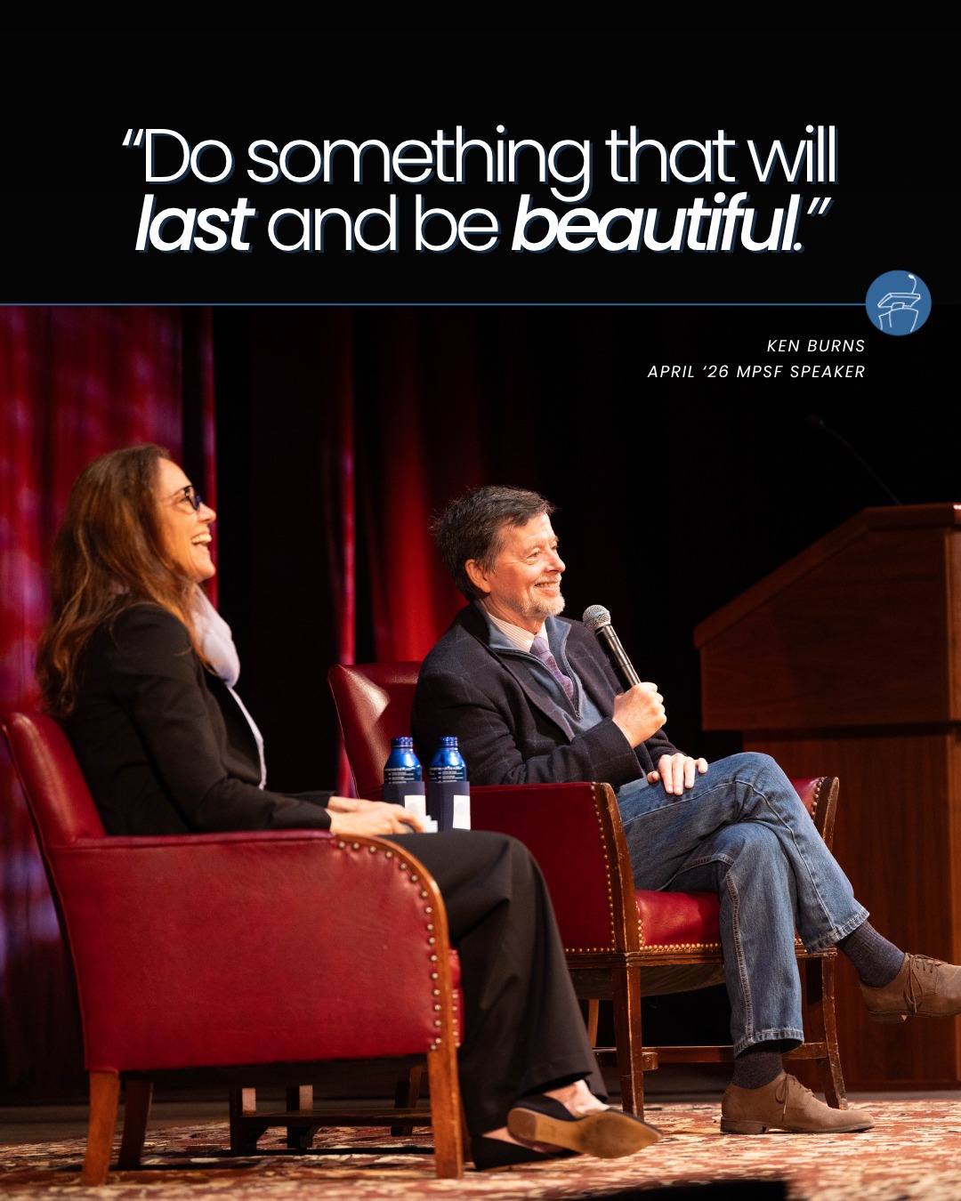 During his MPSF speech in April, Ken Burns shared a guiding principle that has shaped his life and work:
“Do something that will last and be beautiful.
It doesn’t have to be a bridge, or a symphony, or a book, or a business. It could be the look in the eye of a child you raise with love or a simple garden you tend. But above all, do something that will last and be beautiful.”
speakerseries.net