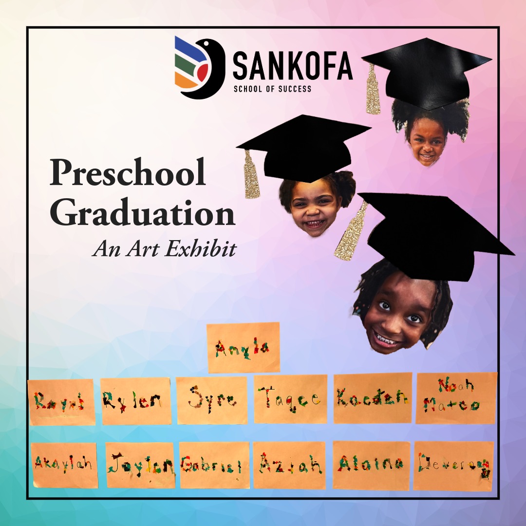 Ms. Schrader and Ms. Sam are incredible Preschool Teachers! As a component of Pre-K Graduation, students create art throughout the year and it is showcased in the Sankofa Gallery.
Congrats to everyone that graduated in any capacity this year!
