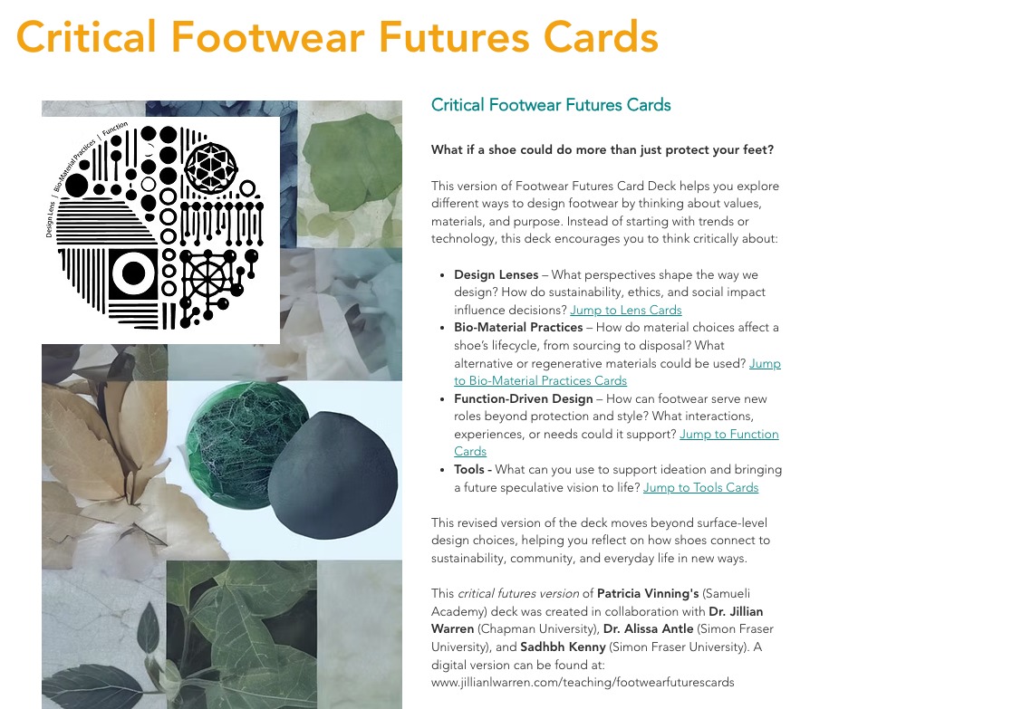 As our work with @samueliacademy evolved, we realized students needed tools that could help them move beyond aesthetics, trends, and technology-for-technology's-sake.
Building on Patricia Vining's original Footwear Futures deck, my team—including Patricia Vining, Dr. Alissa Antle, and Sadhbh Kenny (@teci_lab)—began reimagining the cards as a tool for critical futures thinking.
Rather than asking students to predict what shoes might look like in the future, we wanted to create opportunities for them to reflect on the values, assumptions, and systems shaping the futures they were imagining.
The revised deck was organized around four areas. Design Lenses helped students frame problems through different perspectives and values. Bio-Material Practices encouraged reflection on materials, production, waste, and alternative futures. Function cards shifted attention away from specific technologies and toward purpose, relationships, and impact. Tools supported students in bringing speculative ideas to life through making, visualization, and storytelling.
Together, the cards became less about generating ideas and more about creating space for reflection, questioning assumptions, and imagining alternatives.
As our work continued, we found ourselves increasingly drawn to the role materials were playing in students' thinking. Conversations that began with footwear often expanded into broader discussions about production, waste, consumption, repair, technology, and alternative futures.
While we're still exploring the impact of these tools, the process itself surfaced new questions for our team. How might exposure to different materials, making practices, and production systems influence the questions students ask—and the futures they imagine? What possibilities become visible when students are given different starting points? What assumptions are challenged?
#FutureCraft #DesignResearch #DesignEducation #FuturesThinking #SpeculativeDesign #YouthDesign #Sustainability #Biomaterials #DesignThinking #HCI #CCI #FutureOfDesign