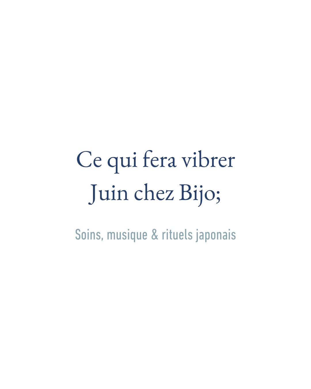Juin chez Bijo;
Un mois pour découvrir, ressentir et célébrer la beauté japonaise sous toutes ses formes.
Soin signature en résidence au salon EN, ateliers beauty tools, exposition de céramique japonaise, concert intimiste, masterclass skincare et soldes d’été.
Des rendez-vous entre soin, art, musique et expertise japonaise, à vivre chez Bijo; et Biën; tout au long du mois de juin.
Les places sont limitées.
Réservation via le lien en bio.
Crédit Photo : RYO MITAMURA