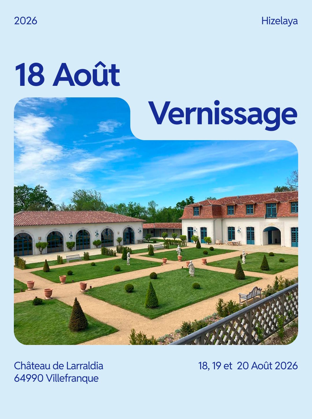 Cet été, j'expose au Château de Larraldia à Villefranque.
Trois jours dans un cadre exceptionnel, face aux Pyrénées, aux côtés de Véronique d'Arcangues, Chantal Requichot-Zeller et Anne Giscard d'Estaing dite Annejeu.
Vernissage le 18 août, sur invitation. Exposition du 18 au 20 août 2026.