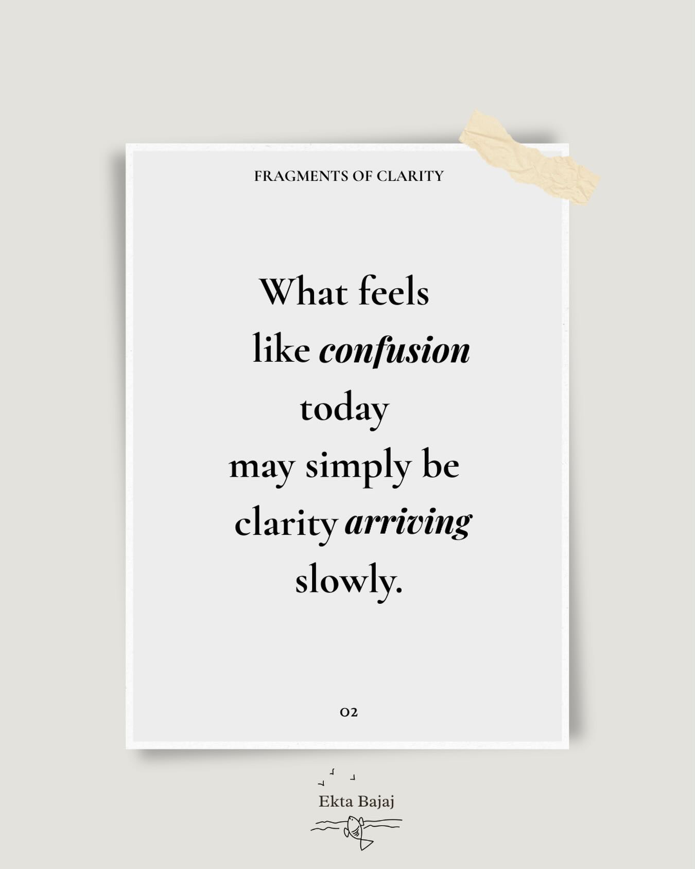We often expect clarity to arrive as certainty.
Yet some of life’s deepest insights emerge gradually, through reflection, experience, and time.
Perhaps not knowing is sometimes part of knowing.
Ekta Bajaj
#letthefishfly