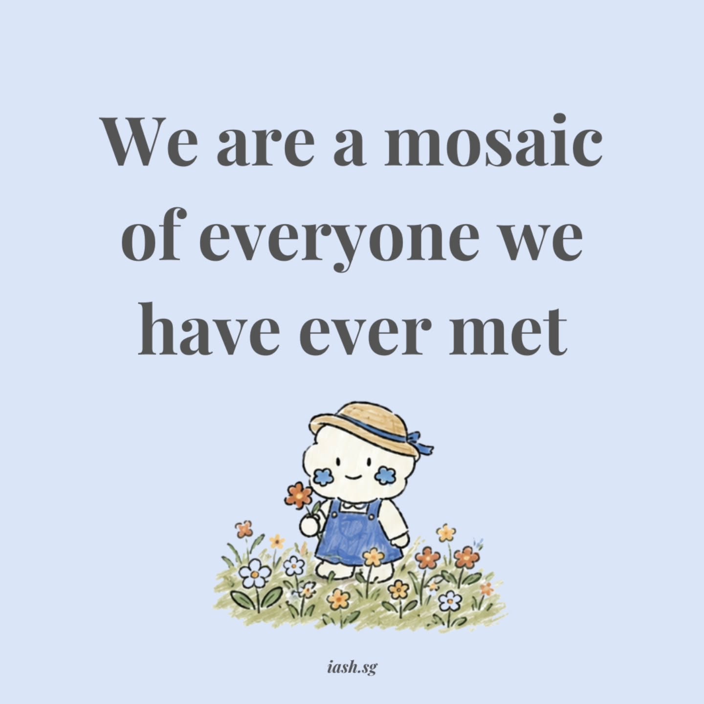We are a mosaic of everyone we’ve ever met, known or loved.
Our hearts are a museum of everyone we’ve carried with us.
A “drag path” but it’s the impact people have without ever realising it.
Some of the most important chapters in our lives are written by people who never knew they were holding the pen.
Perhaps that’s why it’s worth saying the things we assume others already know.
Tell them, okay?
Written by one of our volunteers :)
Team iash
#mentalhealth #healing #reflection #growth #gratitude