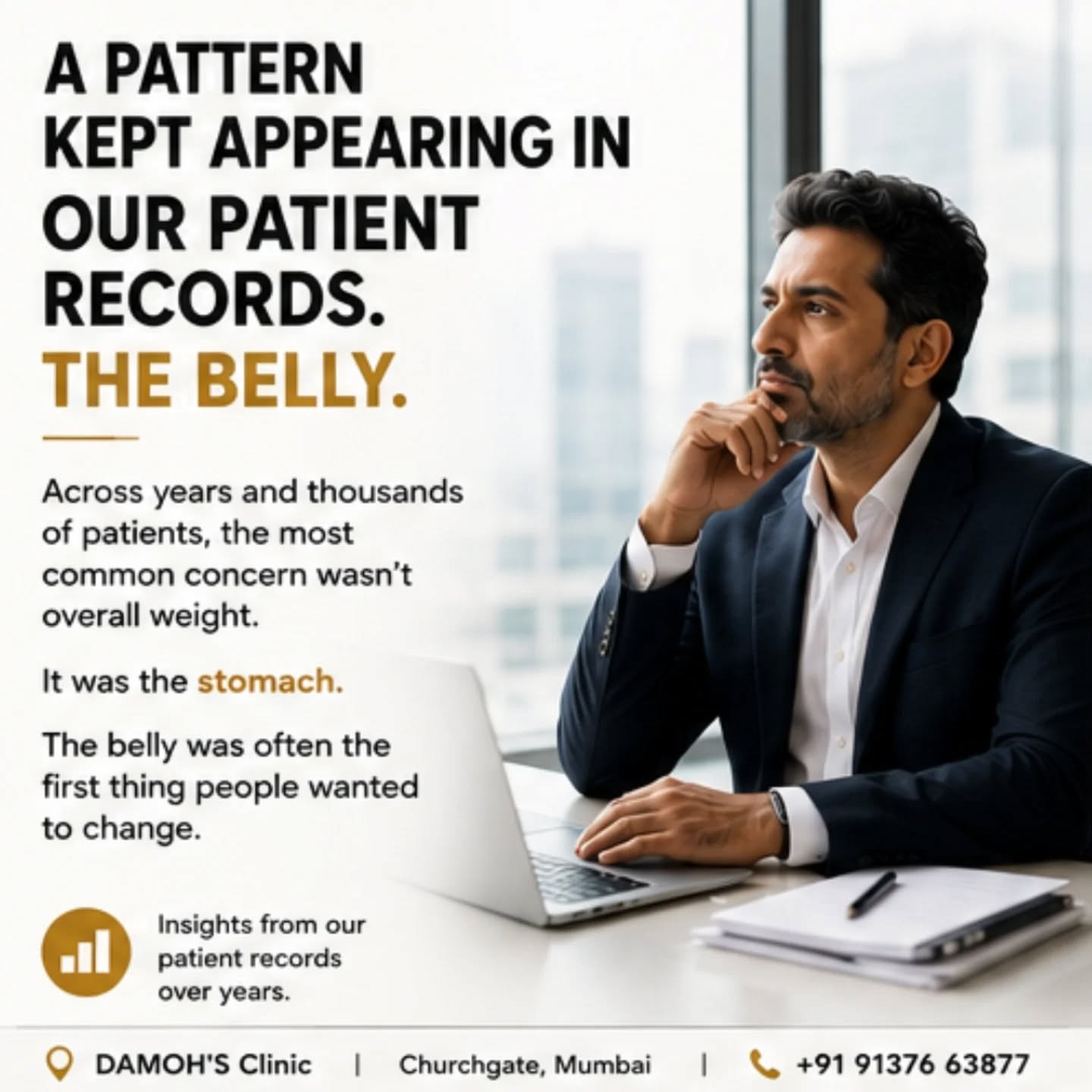 Corporate belly doesn’t happen overnight.
And it doesn’t go away with “I’ll start from Monday” either.
Years of stress, long sitting hours, poor sleep, irregular meals, late nights, alcohol, and age-related changes can slowly show up in one place first — the stomach.
At DAMOH’S Clinic, we don’t just look at weight.
We look at the pattern, the body, and what may be driving the accumulation.
Because for most professionals, it’s not about chasing abs.
It’s about feeling lighter, more confident, better fitted in clothes, and more in control of their body.
Doctor-led assessment. Personalised treatment plans. Targeted fat reduction.
Your body has been giving signs.
Maybe it’s time to understand them.
📍 DAMOH’S Clinic, Churchgate, Mumbai
📞 Consultations by appointment: +91 91376 63877
.
.
.
.
#DamohsClinic #SlimmingClinic #BellyFatReduction #TargetedFatReduction #BodyContouring