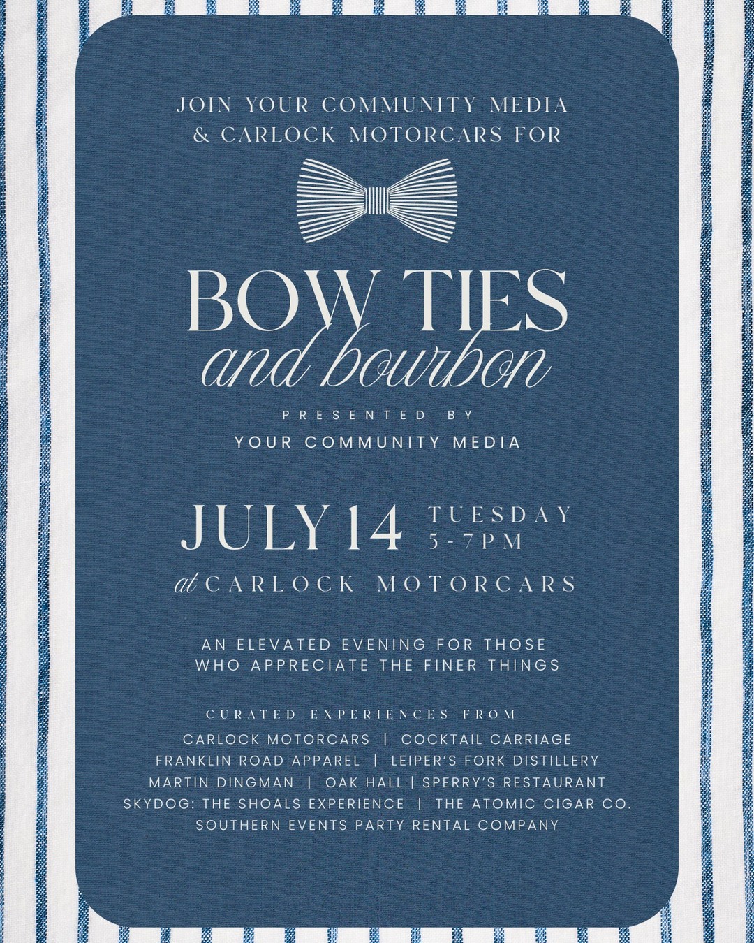 07.14.2026
Tickets on sale now.
Bow Ties & Bourbon will be an evening designed for those who appreciate the finer things. Enjoy premium bourbon tastings, hand-rolled cigars, sleek luxury cars and standout menswear in a setting that’s as polished as the company.
Tickets on sale now through the link in bio.