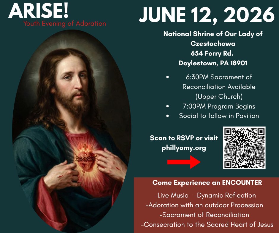 ARISE!June 12National Shrine of Our Lady of Czestochowa654 Ferry Rd,Doylestown, PAIncludes Special Consecration of Youth and Ministers to the Sacred Heart of Jesus!Upper Church at 6:30 PM Confession Available,Program begins 7:00 PM, Social to followRSVP: phillyomy.org