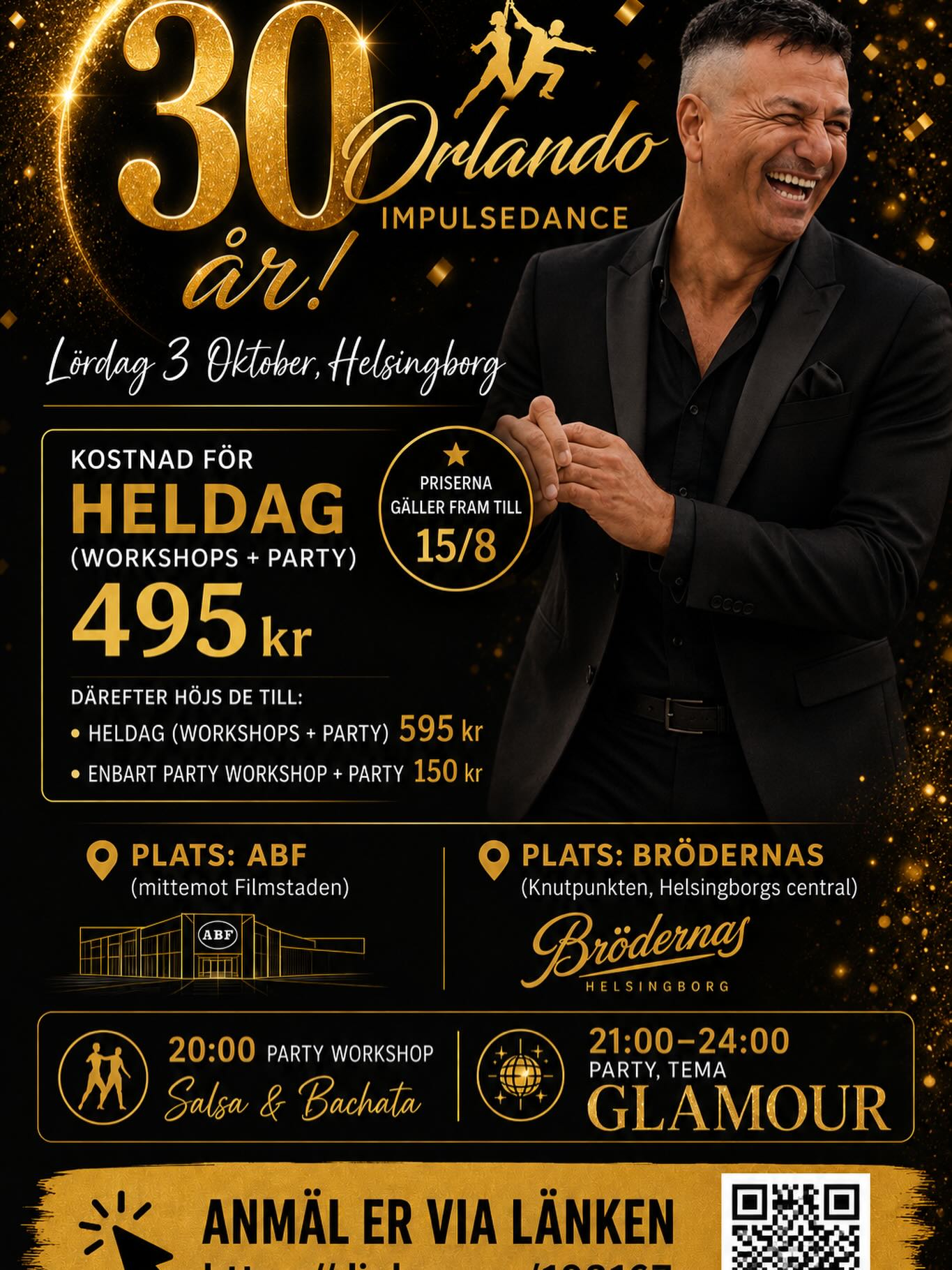 AnmÀl Er via lÀnken
https://dinkurs.se/102167
Orlando Impulsedance firar 30 Är!
Lördag 3 Oktober, Helsingborg
Kostnad för heldag (workshops + party) 495kr
Priserna gÀller fram till den 15/8, dÀrefter höjs de till:
Heldag (workshops + party) 595kr
Enbart party workshop + party 150kr
Plats: ABF (mittemot Filmstaden)
10:00 Salsa workshop
11:00 Zouk workshop
Lunch
13:00 Bachata workshop
14:00 bachata workshop
15:00 bachata workshop
Plats: Brödernas (Knutpunkten, Helsingborgs central)
20:00 Party workshop Salsa & Bachata
21:00-24:00 Party, tema GLAMOUR
LÀnken till anmÀlan
https://dinkurs.se/102167