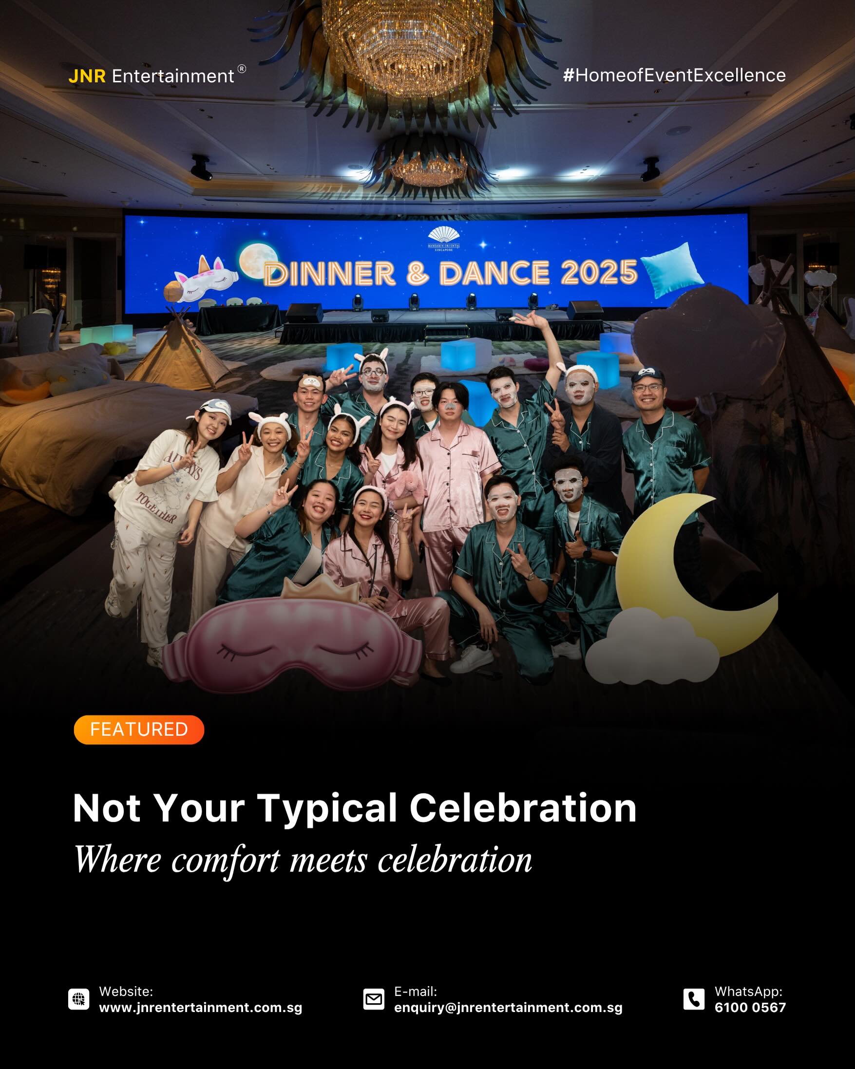 An Exceptional Celebration brought everyone together for an unforgettable Dinner & Dance. With a unique sleepwear theme, guests embraced comfort, creativity, and fun while enjoying an evening filled with laughter, entertainment, and memorable moments. šāØ
More than just a celebration, the event was a tribute to the people behind the success of the organization šš« Surrounded by great company and a relaxed atmosphere, colleagues gathered to connect, celebrate achievements, and create lasting memories together.
āļø enquiry@jnrentertainment.com.sg
š± 61000 567
š www.jnrentertainment.com.sg
#EventManagementSingapore
#FormalEvents
#EventProduction #JNRentertainment
#EventExperience