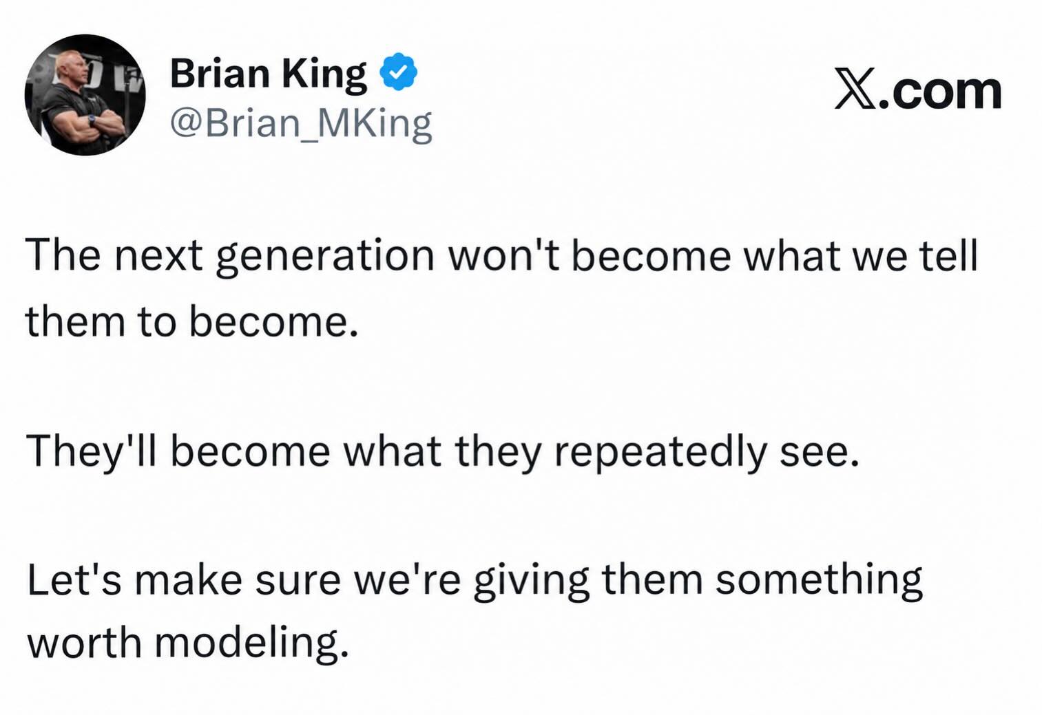 If you're a parent, you are ultimately creating a younger version of you.
You don't have to be perfect to be a role model. But make no mistake, your kids will model what they see you do, not what you say.
Kids are the ultimate BS detectors.
Want hard working capable kids?
Better let them see you working your ass off.