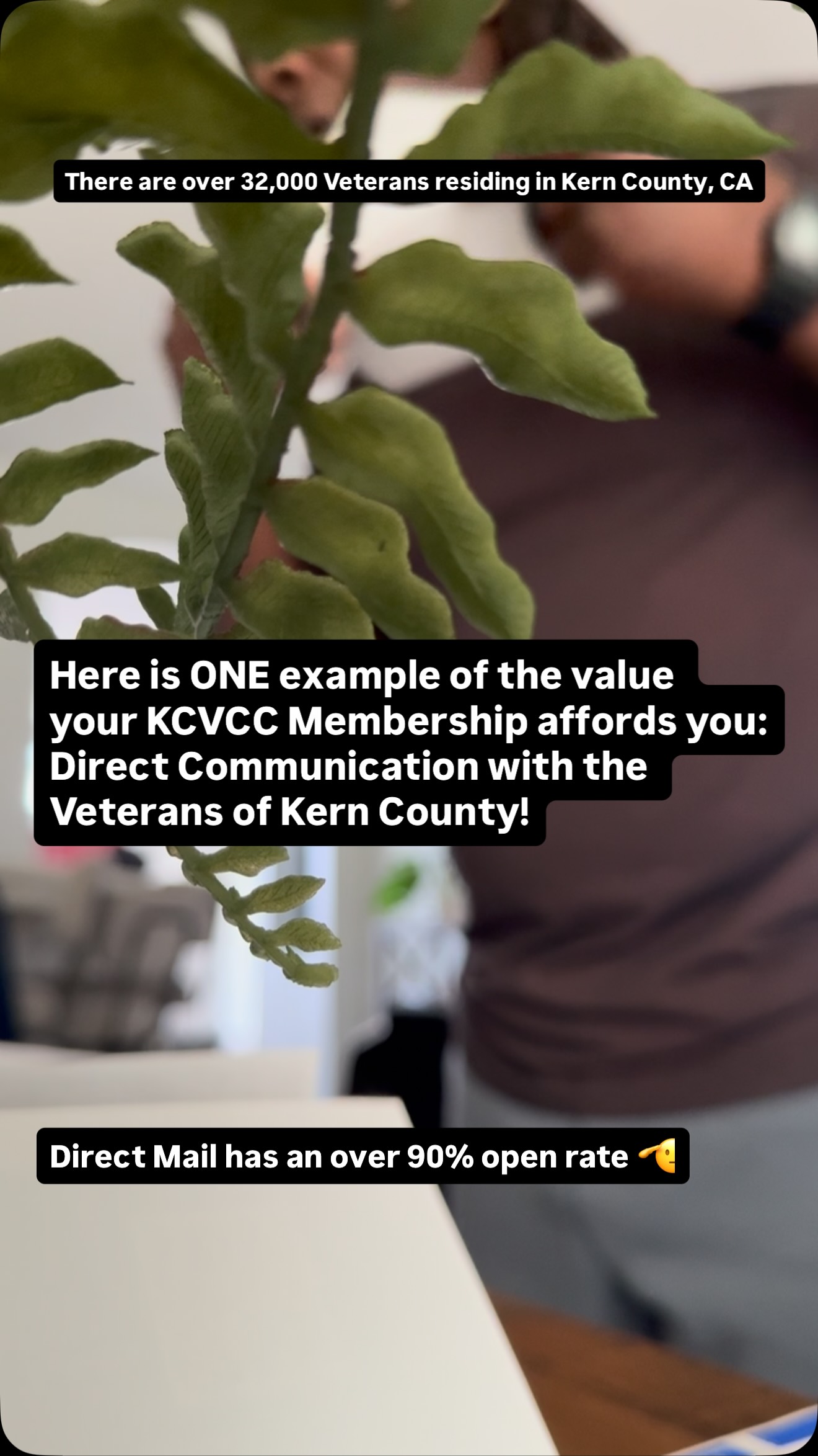 There are over 32,000 Veterans currently residing in Kern County, CA.
Here is ONE of the example of the value your KCVCC membership affords you: Direct Communication with the Veterans of Kern County!
Direct mail has an over 90% open rate, and an even higher conversion rate.
Join the KCVCC today to unlock these benefits! 🫡