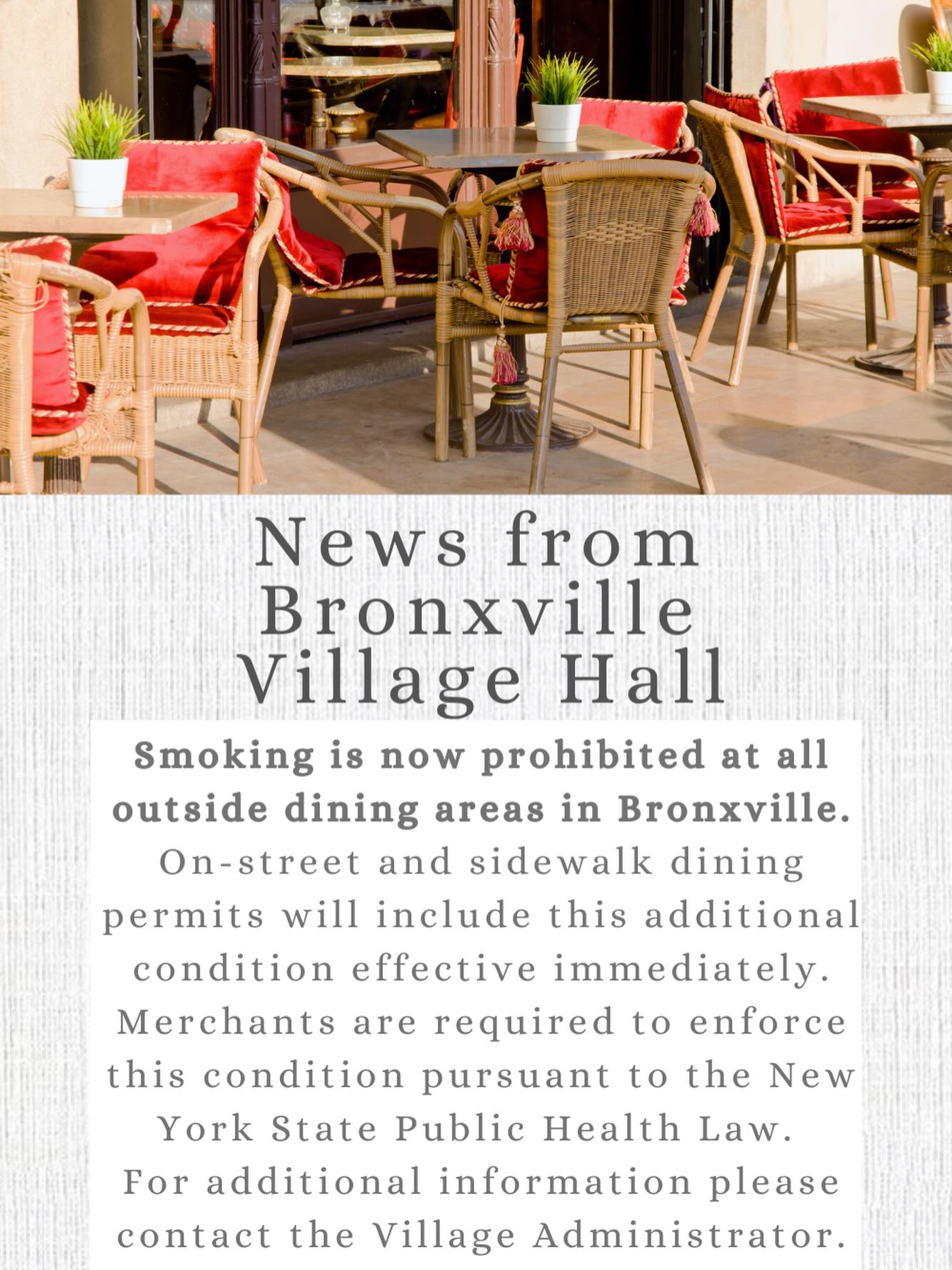 ๐๐ป๐๐ฝ๐๐พNews from Bronxville Village Hall๐๐พ๐๐ฝ๐๐ป
Earlier this week the Village of Bronxville adopted a resolution prohibiting smoking at outdoor dining establishments in the Village. Read more above, and contact the Village Administrator with any questions.