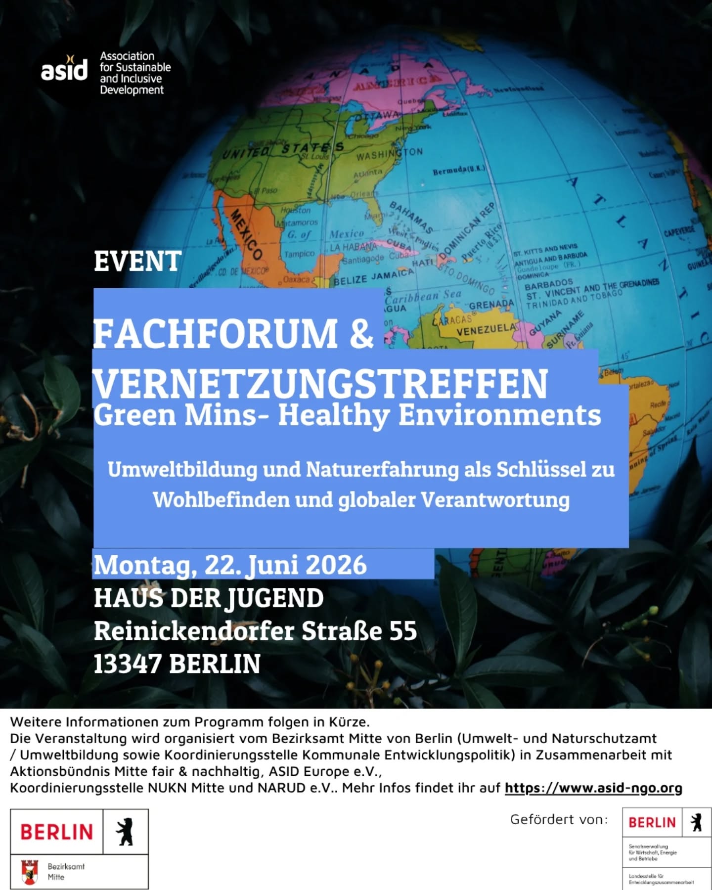 🌿 Einladung zum Fachforum & Vernetzungstreffen 🌿
Green Minds – Healthy Environments
Umweltbildung und Naturerfahrung als Schlüssel zu Wohlbefinden und globaler Verantwortung
Gesundheit, Resilienz und Wohlbefinden stehen in engem Zusammenhang mit einer intakten Umwelt – und umgekehrt. Wie wir Natur erleben und verstehen, prägt unser Handeln für eine nachhaltige Zukunft.
Beim Fachforum kommen Akteur*innen aus Bildung, Gesundheit, Umwelt, Klima, Stadtentwicklung, Kultur, Sport und sozialer Arbeit zusammen, um neue Perspektiven zu entwickeln und Kooperationen zu stärken.
Euch erwarten:
• Impulsvorträge & internationale Perspektiven
• Interaktive Workshops
• Austausch- und Vernetzungsformate
• Praxisnahe Ideen für gemeinsame Projekte
Wann? Montag, 22. Juni 2026 | 09:30 – 16:30 Uhr
Wo? Haus der Jugend, Reinickendorfer Straße 55, 13347 Berlin
Haus der Jugend Mitte
Teilnahme kostenfrei
Kinderbetreuung bis 15 Uhr möglich
Teilnahmezertifikat auf Wunsch
Anmeldung:
https://eveeno.com/greenminds-healthyenvironments
Wir freuen uns auf einen inspirierenden Austausch und neue Verbindungen zwischen Umwelt, Gesundheit und gesellschaftlichem Engagement.
#Umweltbildung #vernetzung #berlinmitte #HealthyEnvironment #klimaschutz