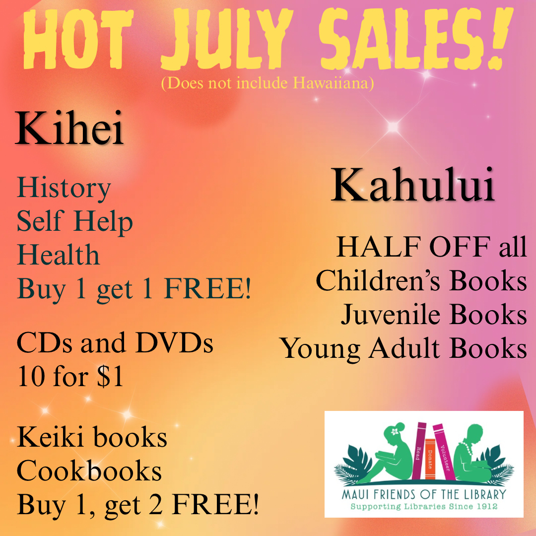 You donât want to miss Maui Friends of the Library July sales! So much to find, so little time! Get a move on and see what treasures youâll spot today. Also remember, our Puâunene has unbelievable bargains every day.â
â
Locations:â
Kihei at 95 E Lipoaâ
Kahului at Queen Kaâahumanu Centerâ
Puâunene at East Camp 5 Rdâ
â
Wonât you help us please? Every time you LIKE, SHARE and FOLLOW us on Facebook and Instagram it spreads the word in our community about our mission to improve literacy on Maui.â
â
â
#MauiFriendsoftheLibrary #MFOL #MauiBooks #MauiBookstore #UsedBooks #SupportLocalMaui #BookLovers #Mauinonprofit #Hawaiianbooks #reader #booklover #books #reading #read #kidsbooks #booklovers #usedbooks #Hawaiiana #Mauireads #Mauibooks #libraries #great reads #beachreads #Mauilocal