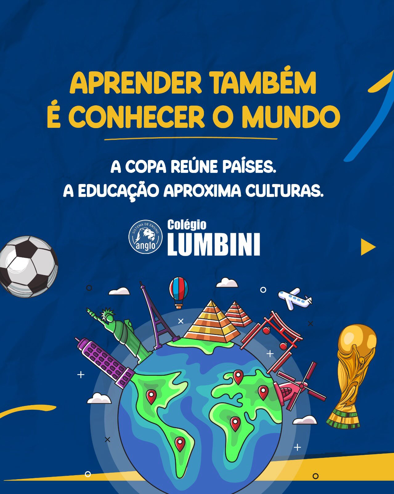 📚🌎 APRENDER TAMBÉM É CONHECER O MUNDO
A Copa do Mundo nos mostra que, mesmo vivendo em países diferentes, podemos aprender muito uns com os outros.
Conhecer novas culturas, idiomas, tradições e curiosidades amplia horizontes, desperta a curiosidade e torna o aprendizado ainda mais rico e significativo.
Aqui no Colégio Lumbini, acreditamos que a educação vai muito além da sala de aula. Cada descoberta é uma oportunidade de explorar o mundo e desenvolver cidadãos preparados para os desafios do futuro.
Qual desses países você gostaria de conhecer? Conte para a gente nos comentários! 🌍👇