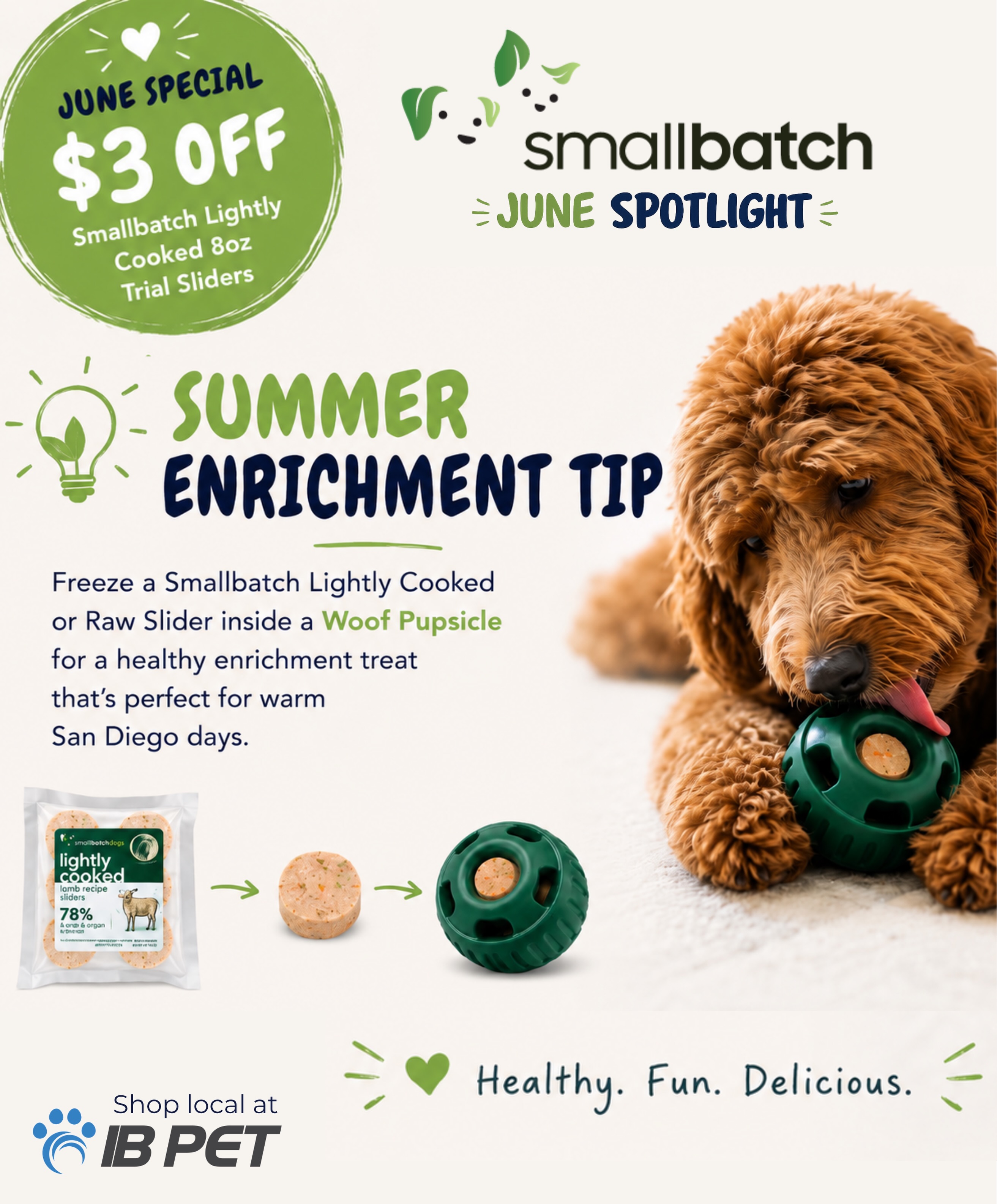 ☀️ Summer Enrichment Tip ☀️
Freeze a Smallbatch Lightly Cooked or Raw Slider inside a Woof Pupsicle for a healthy, long-lasting treat your dog will love! 🐾❄️
🎉 June Special: Save $3 on Smallbatch Lightly Cooked 8oz Trial Sliders all month long.
Stop by any IB Pet location and stock up while the offer lasts!
💚 Healthy. Fun. Delicious.
#IBPet #SmallbatchPets #WoofPupsicle #DogEnrichment #FrozenDogTreats SanDiegoDogs ShopLocal