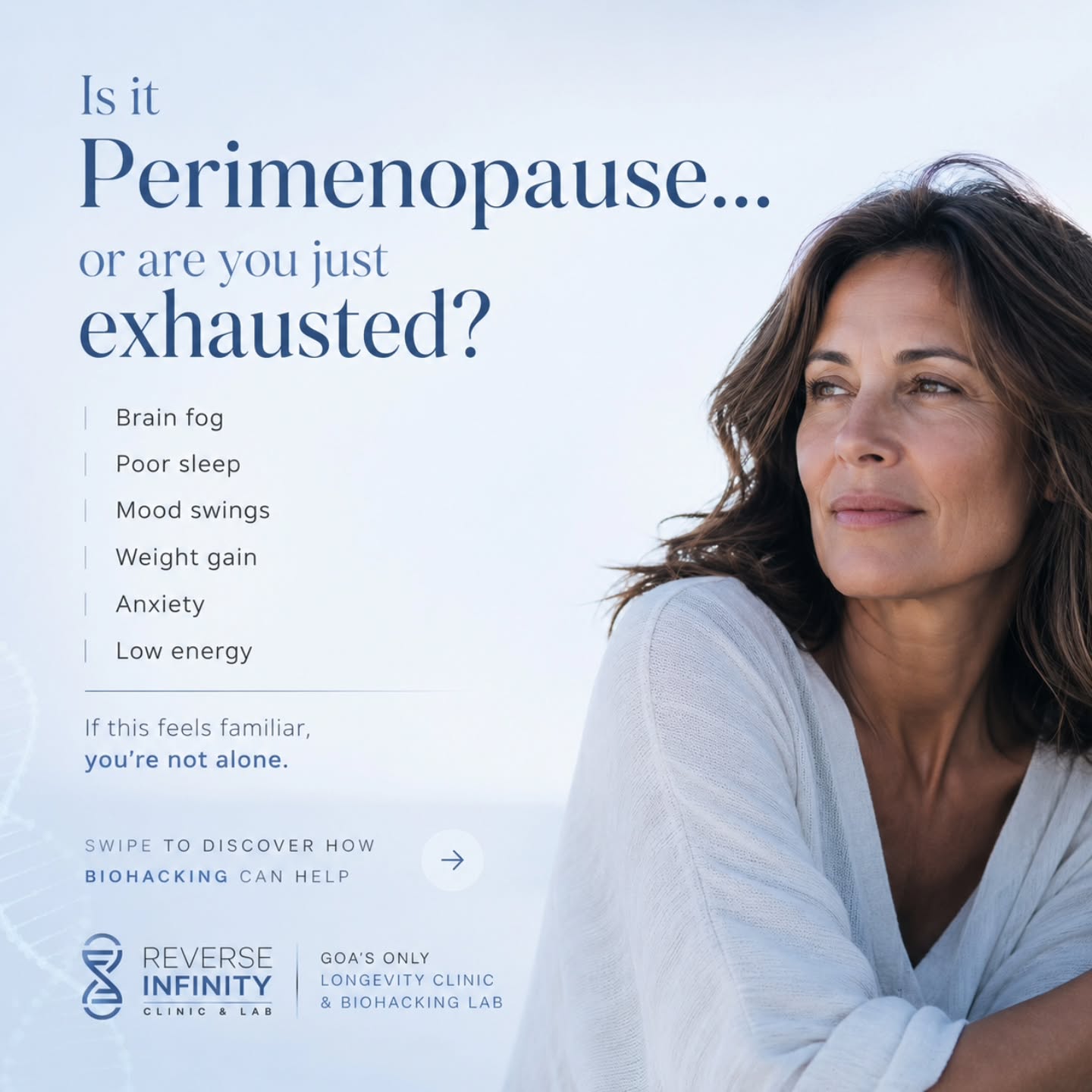 We know what you're going through.
We're here to help.
#Perimenopause #WomensHealth #Longevity #Goa #ReverseInfinity