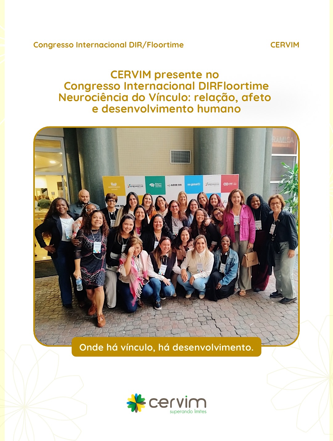 Nossa equipe participou do Congresso Internacional DIRFloortime, um importante encontro dedicado à Neurociência do Vínculo, abordando a relação, o afeto e o desenvolvimento humano como pilares fundamentais para a promoção do desenvolvimento e da qualidade de vida.
Estar presente em eventos científicos como este reforça o compromisso do CERVIM com a atualização constante, a prática baseada em evidências e a busca por abordagens cada vez mais humanizadas e eficazes para nossos pacientes e suas famílias.
Seguimos aprendendo, compartilhando experiências e trazendo novos conhecimentos para transformar cuidado em desenvolvimento.
#CERVIM #DIRFloortime #NeurociênciaDoVínculo #DesenvolvimentoHumano #Reabilitação