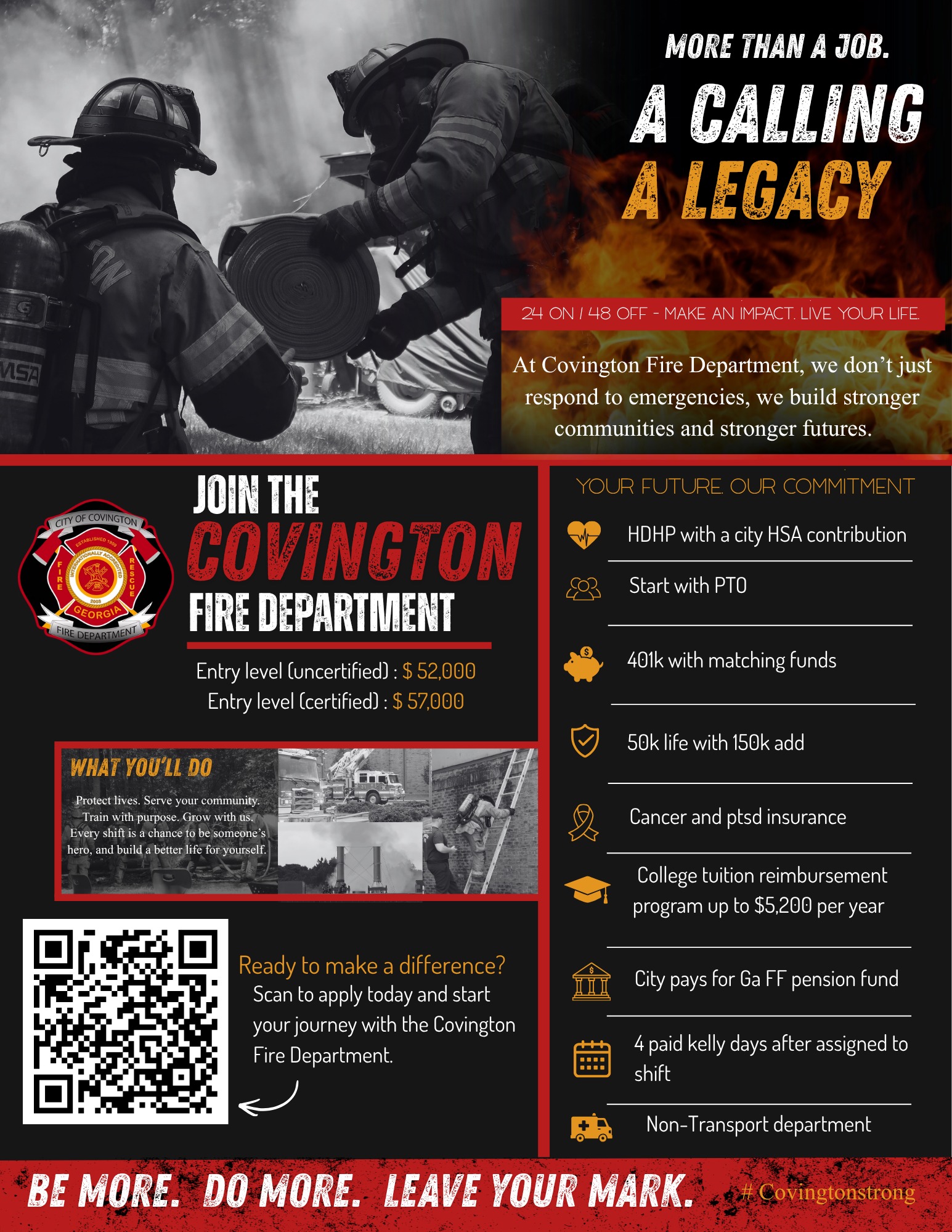 More than a job. A calling. A legacy.
The Covington Fire Department is now hiring firefighters who are ready to serve their community, challenge themselves, and be part of something bigger.
- Competitive pay
- 24 on / 48 off schedule
- Excellent benefits
- Training and advancement opportunities
If you've ever thought about a career in the fire service, now is the time.
Scan the QR code to apply.
Join the team. Answer the call. #CovingtonStrong