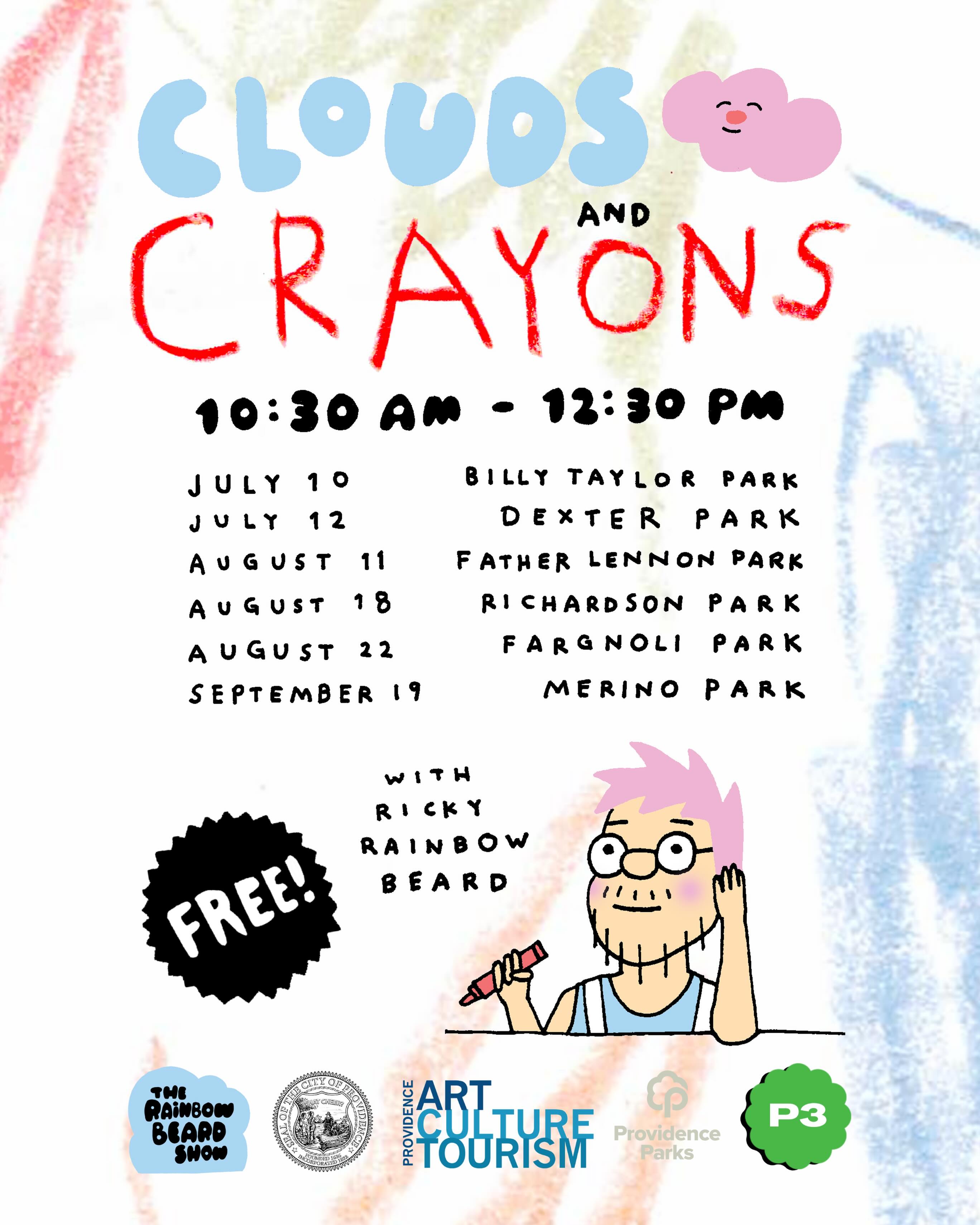 Yay! Thanks to an endowment from the first Providence Parks Superintendent Edward Francis Ely, I get to come to 6 different parks throughout the city this summer! I’ll be set up from 10:30am - 12:30pm each day with my friend Niall and a bunch of crayons and together we will draw whatever we see in the clouds while we talk about our feelings. I’m looking forward to connecting with people this way. See you this summer!
7/10 - Billy Taylor Park at 124-144 Camp St.
7/12 - Dexter Park at Parade & Willow St.
8/11 - Father Lennon Park at 64 Camden Ave.
8/18 - Richardson Park at 64 Richardson St.
8/22 - Fargnoli Park at 945 Smith St.
9/19 - Merino Park at 100 Heath St.
Thanks to @providenceact @pvdparks and @cityofprovidence for working to facilitate this programming!