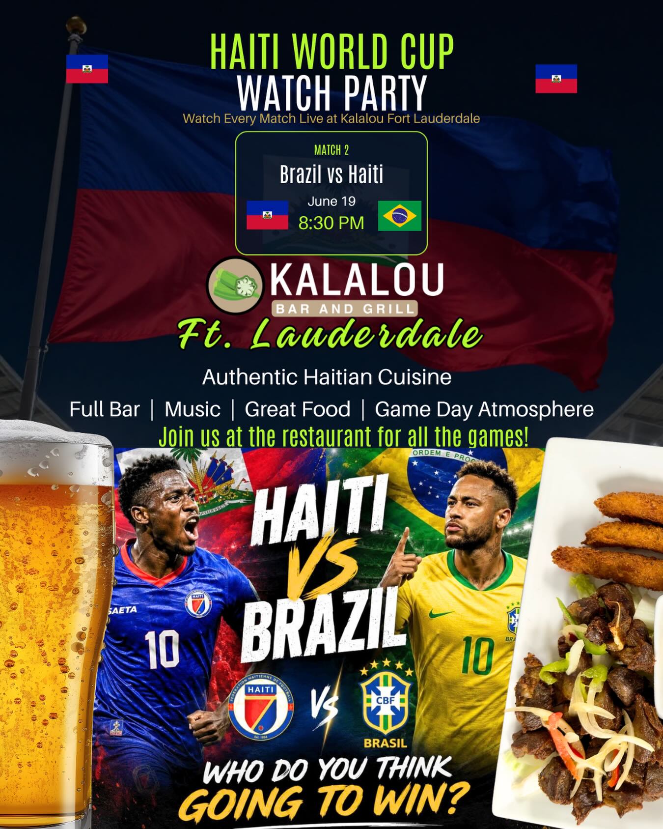 ⚽🇭🇹 HAITI VS BRAZIL WATCH PARTY 🇧🇷⚽
The excitement continues as Haiti takes on Brazil in Match 2 of the World Cup!
📅 June 19
🕣 Kickoff at 8:30 PM
📍 Kalalou Fort Lauderdale
Enjoy an authentic Haitian dining experience while cheering on your team with friends, family, and fellow fans.
🍺 $20 Buckets of Beer
🍽️ Authentic Haitian Cuisine
🎶 Music • Full Bar • Great Food • Game Day Vibes
Wear your colors, bring your energy, and join us for another unforgettable night of football and community.
📞 754-254-LALO
📲 @kalalouftlauderdale
#KalalouFortLauderdale #HaitiVsBrazil #WorldCupWatchParty #FortLauderdaleEvents #HaitianCommunity