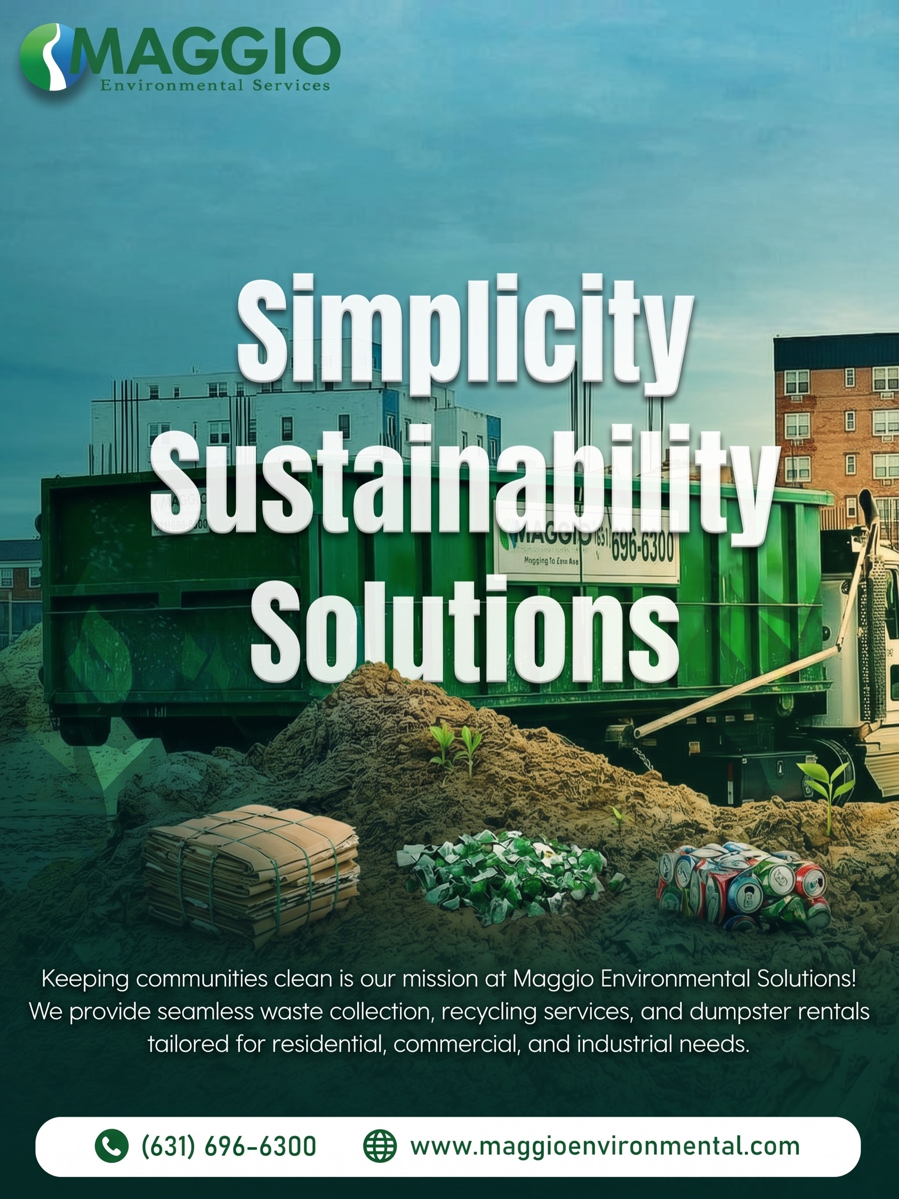 ♻️ Simplicity. Sustainability. Solutions.
At Maggio Environmental, we believe keeping communities clean shouldn’t be complicated.
From reliable dumpster rentals and recycling services to efficient waste collection solutions, our team is committed to helping homeowners, contractors, businesses, and municipalities get the job done the right way.
🌱 Supporting a cleaner environment
🚛 Reliable service you can count on
♻️ Sustainable solutions for today and tomorrow
🏗️ Residential, commercial, and industrial services
When you partner with Maggio, you’re partnering with a company that puts service, sustainability, and community first.
📞 (631) 696-6300
🌐 maggioenvironmental.com