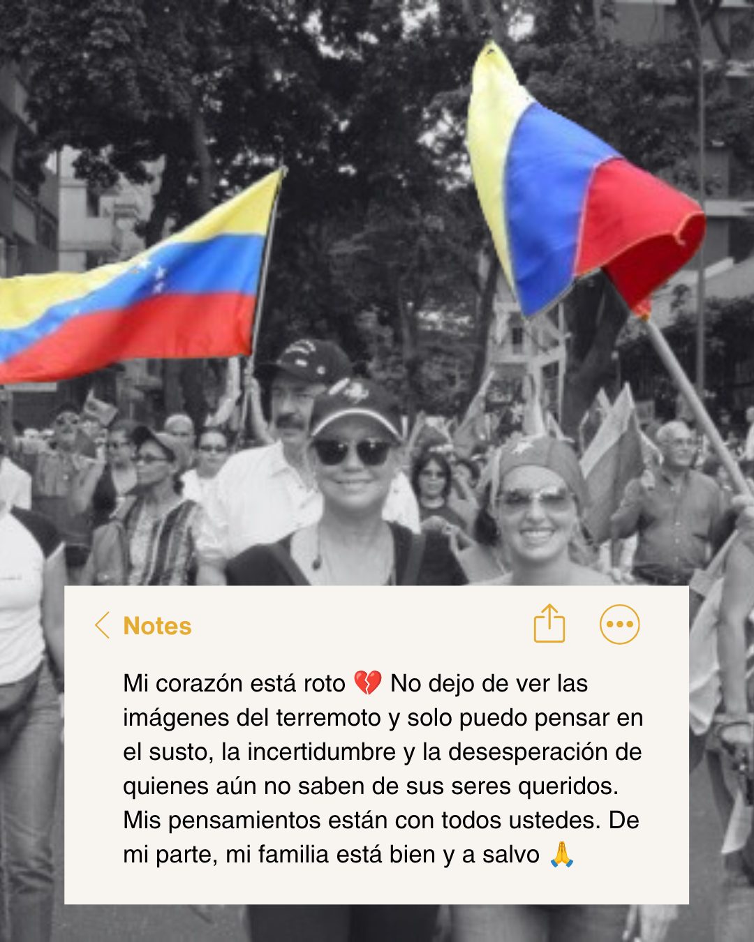 Mi corazón está en Venezuela hoy 💔
Ver lo que está pasando ahora, los edificios derrumbados, las familias esperando noticias, la incertidumbre de no saber, es un peso que no tiene palabras.
Mi familia está bien y a salvo, pero hay miles que todavía no saben de los suyos.
Si puedes ayudar desde el exterior, aquí hay organizaciones que están actuando ahora mismo 👇🏼 @wckitchen, desaparecidosterremotovenezuela.com y terremotovenezuela.com (entre otras)
Comparte. Dona lo que puedas. Que Venezuela no quede sola en esto 🇻🇪
——-
My heart is in Venezuela today 💔
Watching what's happening now, the collapsed buildings, families waiting for news, the uncertainty of not knowing, it's a weight that has no words.
My family is safe, but there are thousands who still haven’t heard from theirs.
If you can help from abroad, here are organizations acting right now 👇🏼
@wckitchen, desaparecidosterremotovenezuela.com y terremotovenezuela.com (among others)
Share. Donate what you can. Venezuela shouldn't face this alone 🇻🇪