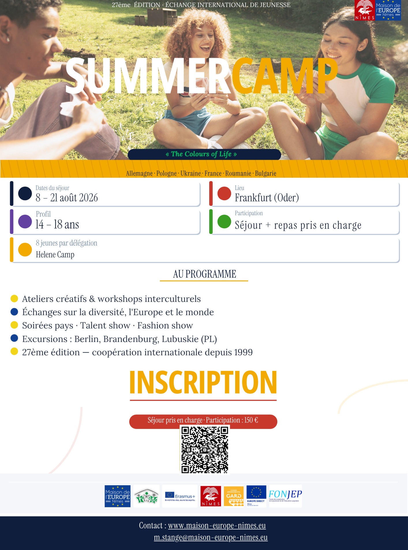 Envie de vivre une aventure européenne inoubliable ?
La Maison de l’Europe, en partenariat avec la Ville de Nîmes, recrute 8 jeunes Français âgés de 15 à 19 ans pour participer à l’Eurocamp 2026, qui se déroulera du 8 au 21 août 2026 à Francfort-sur-l’Oder, en Allemagne.
Pendant deux semaines, une cinquantaine de jeunes venus de France, d’Allemagne, de Pologne, d’Ukraine, de Roumanie et de Bulgarie se retrouveront au bord du lac Hélène pour partager des expériences interculturelles, développer leurs compétences et créer des amitiés européennes durables.
Une occasion unique de découvrir l’Europe autrement, de rencontrer des jeunes de différents pays et de vivre une expérience enrichissante !
📩 Les inscriptions sont ouvertes ! Consultez le flyer officiel et inscrivez-vous via le lien indiqué.