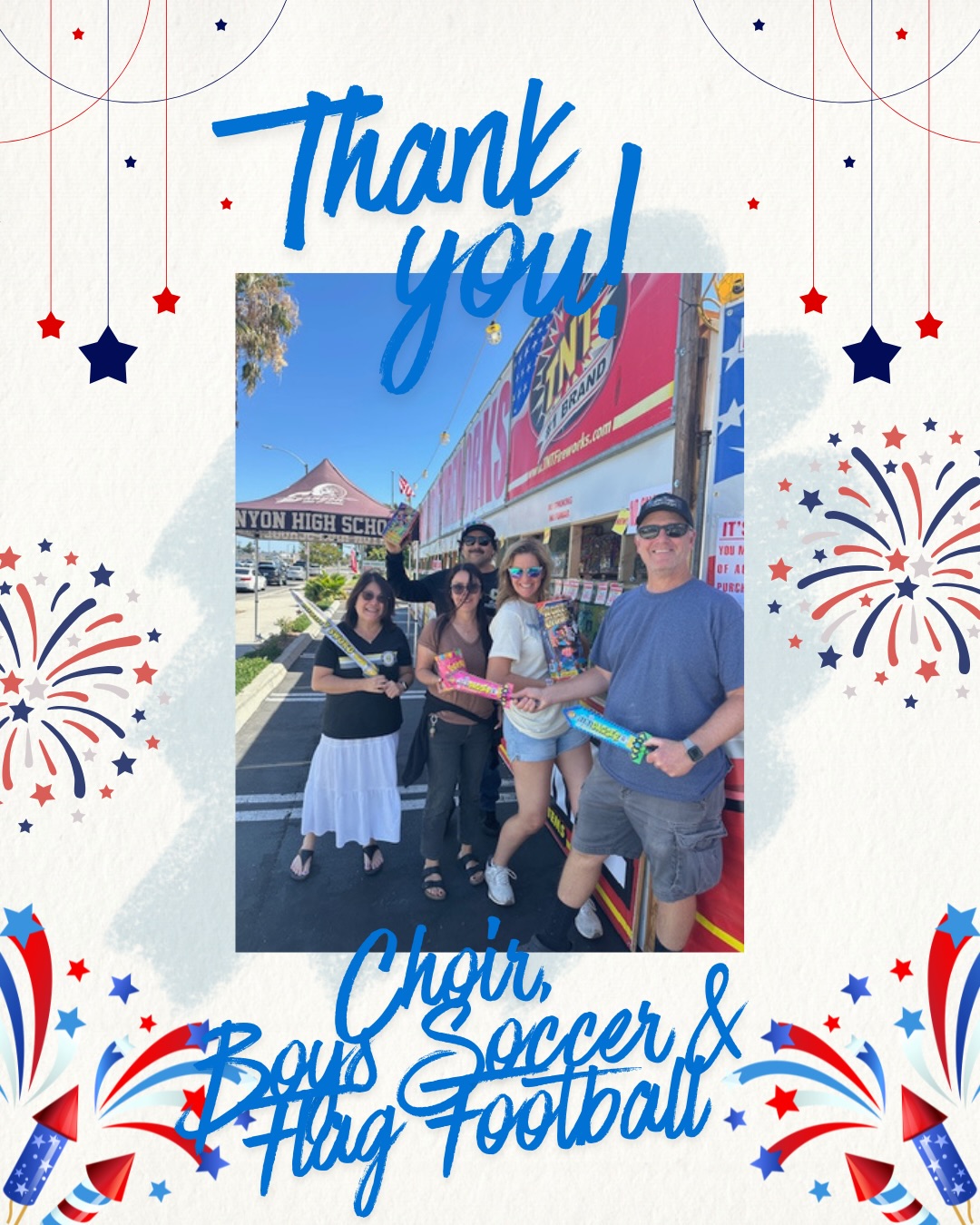 The Canyon Foundation Firework Booth is OPEN for business! There are still spots open to earn money for your favorite Canyon Club, Booster or Organization. We promise you will have a BLAST!! Purchase fireworks for your 4th of July celebration at the Canyon High School stand at 1019 N State College Blvd, Anaheim, CA 92806. (Stater Bros Center State College and La Palma)
THANK YOU:
Football 🏈
CIPA 🎶
Girls Water Polo 🏊♀️
Girls soccer ⚽️
Boys soccer ⚽️
Flag Football 🏈
Choir 🎶
Softball 🥎
for working the booth! 💛