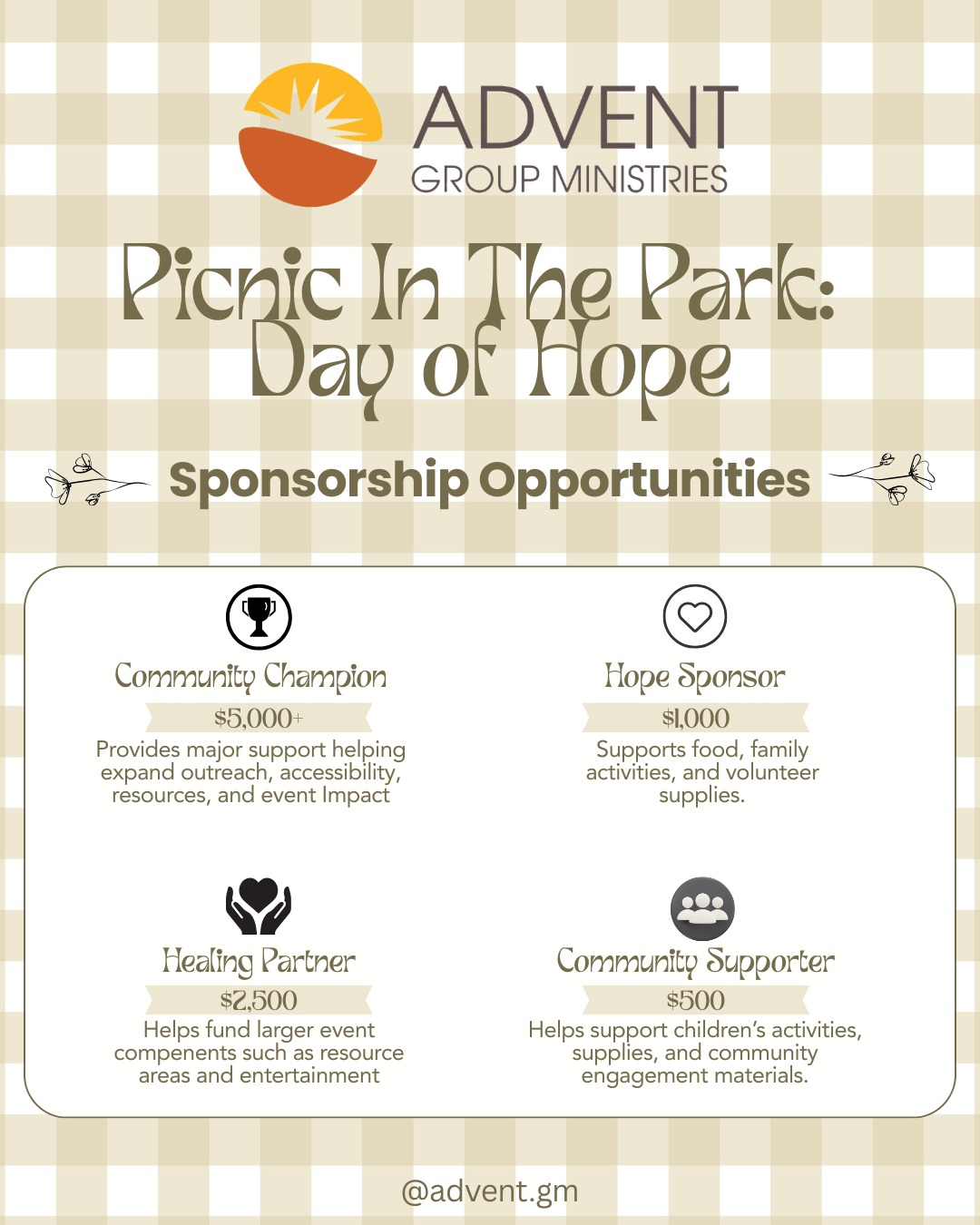 🌿 Become a Sponsor for Picnic in the Park: Day of Hope! 🌿
This August, Advent Group Ministries will bring together families, community partners, supporters, and neighbors for our annual Picnic in the Park: Day of Hope, a day filled with connection, resources, activities, and hope for our community.
We are currently seeking sponsors to help make this event possible. Your partnership directly supports family-friendly activities, wellness experiences, community resources, meals, and opportunities for connection and healing.
✨ Sponsorship opportunities include:
🏆 Community Champion Sponsor – $5,000+
💚
Healing Partner – $2,500
🧡
Hope Sponsor – $1,000
🌱
Community Supporter – $500
Sponsors receive recognition through event signage, social media, newsletters, website features, podcast features, and more, depending on sponsorship level.
We also welcome in-kind donations, including food and beverages, raffle prizes, entertainment, event supplies, volunteer support, and children's activities.
Every contribution helps create a meaningful day of hope, connection, and community impact.
📅 Picnic in the Park: Day of Hope
📍 Vasona Lake County Park, Los Gatos
🗓️ August 1, 2026
Interested in becoming a sponsor or learning more? Send us a message or contact AJ Crutcher (acrutcher@adventgm.org) today.
#DayOfHope #PicnicInThePark #CommunityImpact #CorporateGiving #CommunityPartnership #NonprofitEvent #SponsorLocal