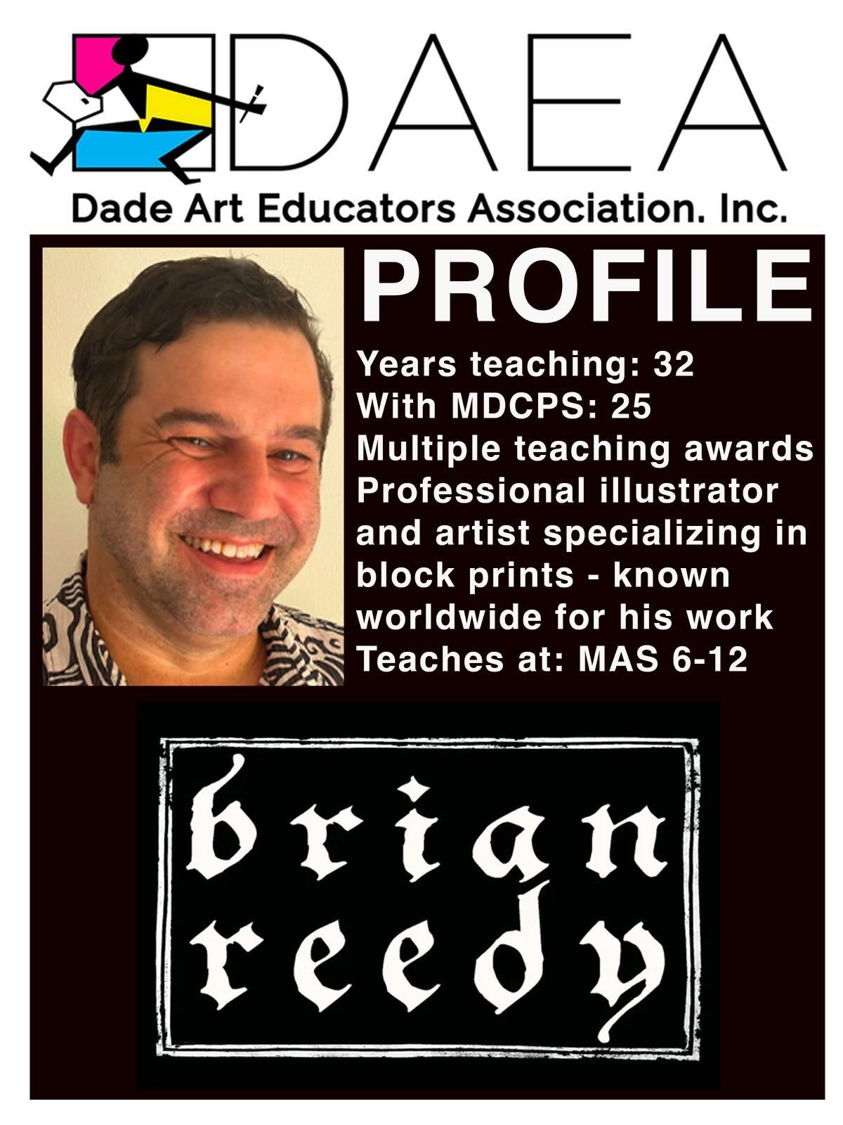 Brian Reedy is a long-standing DAEA member who has successfully navigated dual careers as an artist and educator. His professional work has garnered worldwide recognition and he has recently been named 2026 Best Illustrator by the Miami New Times. His partnerships with the Arsht, Martha Mary Concerts and The Bass has led to student success on the same level. His students at MAS 6-12 have been commissioned by the cream of Miami’s cultural society and celebrated by celebrity musicians, YouTubers and stage actors.
@brianreedy
@miamiartsstudio