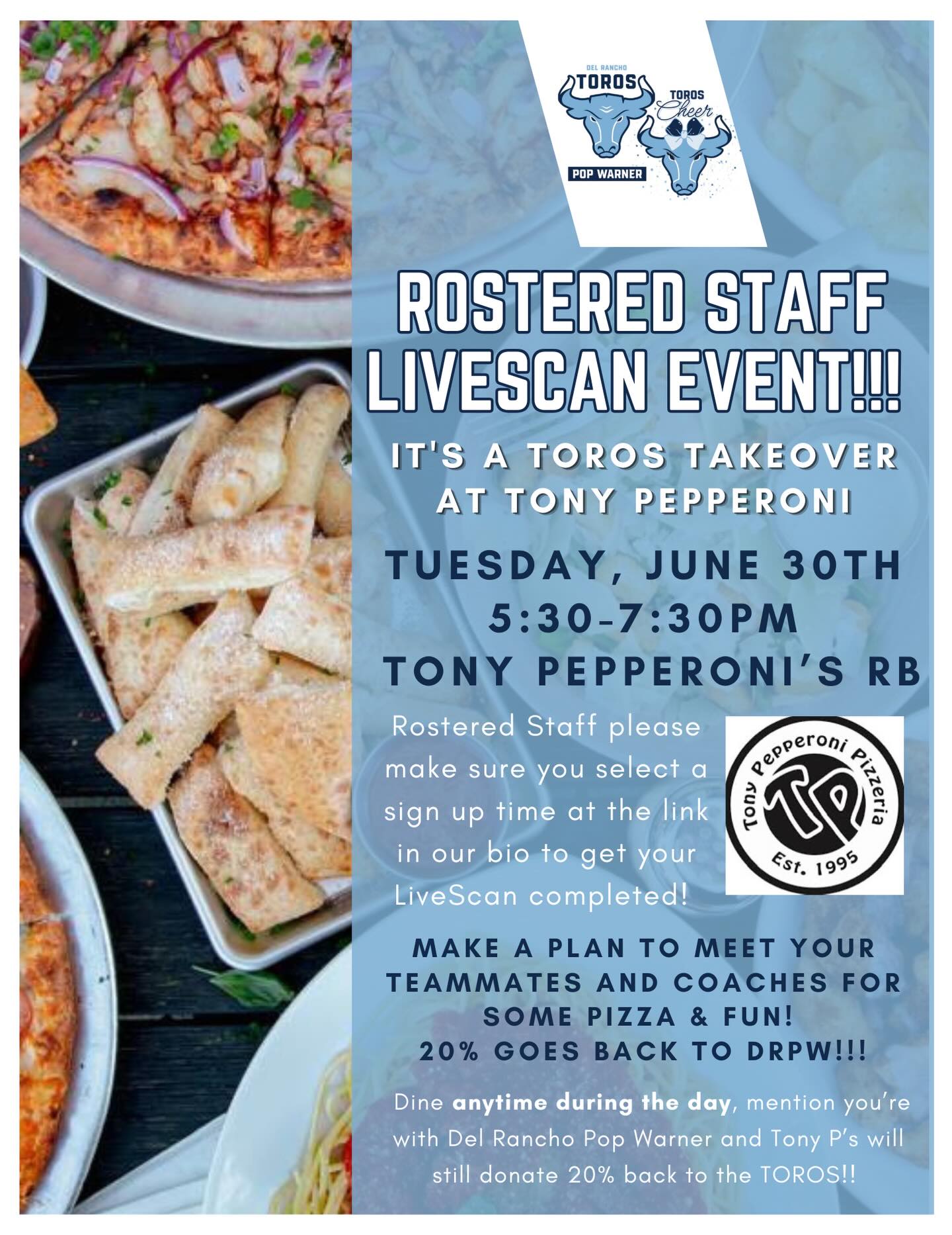 🚨 ATTENTION ALL NEW 2026 DEL RANCHO COACHES & STAFF VOLUNTEERS 🚨
Join us for our LiveScan Night & Toros Fundraiser! 🙌🏈🍕
Complete your required LiveScan background check & fingerprinting while enjoying some pizza!
📅 Tuesday, June 30
🕠 5:30–6:30 PM (Please sign up for a 5-minute time slot.)
📍 Toni Pepperoni’s Rancho Bernardo
12165 Alta Carmel Ct, San Diego, CA 92128
What to Bring:
✅ California Driver’s License
What to Expect:
✔️ Complete a short LiveScan form (provided on site)
✔️ Fingerprinting takes about 5 minutes
🍕 Make a plan to stay, grab some pizza, and meet your teammates and coaches! It’s a great chance to connect before the season kicks off.
🩵 BONUS: 20% of all food purchases will be donated back to Del Rancho Pop Warner! Bring your family, enjoy dinner, and help support our athletes while checking off an important preseason requirement.
Please reserve an available time slot so we can keep the LiveScan process quick and organized.
🔗 LINK IN BIO
Thank you for doing your part to help keep our athletes safe. We can’t wait to kick off an amazing 2026 season with you!