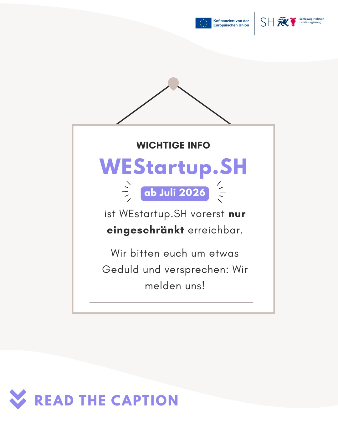 WEstartupSH – Neun Jahre. Hunderte von Begegnungen. Und wir sind hoffentlich noch nicht fertig.
Unsere Community bedeutet uns alles. Deshalb möchten wir euch offen und ehrlich informieren:
Ab Juli 2026 ist WEstartupSH vorerst nur eingeschränkt erreichbar.
Der Grund: Die Förderung durch das Land Schleswig-Holstein endet nach neun gemeinsamen Jahren. Eine Umstrukturierung ist notwendig – und die nehmen wir ernst.
Was das konkret bedeutet:
Neue Mentoring-Tandems können wir derzeit leider nicht vermitteln. Wir wissen, wie wertvoll diese Verbindungen sind – und genau deshalb wollen wir sie nicht halbherzig anbieten.
Das Team arbeitet mit vollem Einsatz an einer tragfähigen Lösung, um WEstartupSH in neuer Form weiterzuführen.
Was ihr jetzt tun könnt:
Bleibt in Kontakt. Folgt uns auf Social Media und zeigt, dass diese Community lebt – eure Sichtbarkeit ist unsere stärkste Stimme.
Wir bitten euch um etwas Geduld. Und wir versprechen: Wir melden uns.
Danke für neun Jahre Vertrauen, Energie und Zusammenarbeit.
Euer WEStartup.SH-Team 💜