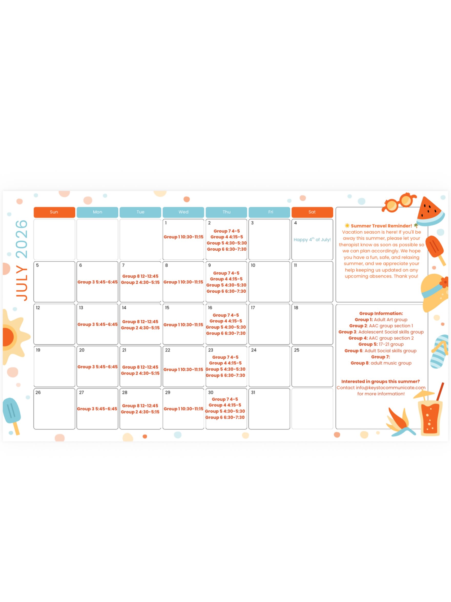 Lots of fun groups coming this July! ☀️🌻🕶️🍉
Group Information:
Group 1: Adult Art group
Group 2: AAC group section 1
Group 3: Adolescent Social skills group
Group 4: AAC group section 2
Group 5: 16-19 social group
Group 6: Adult Social skills group cohort 1
Group 7: Adult Social skills group cohort 2
Group 8: adult music group
Interested in groups this summer?
Contact info@keystocommunicate.com
for more information!