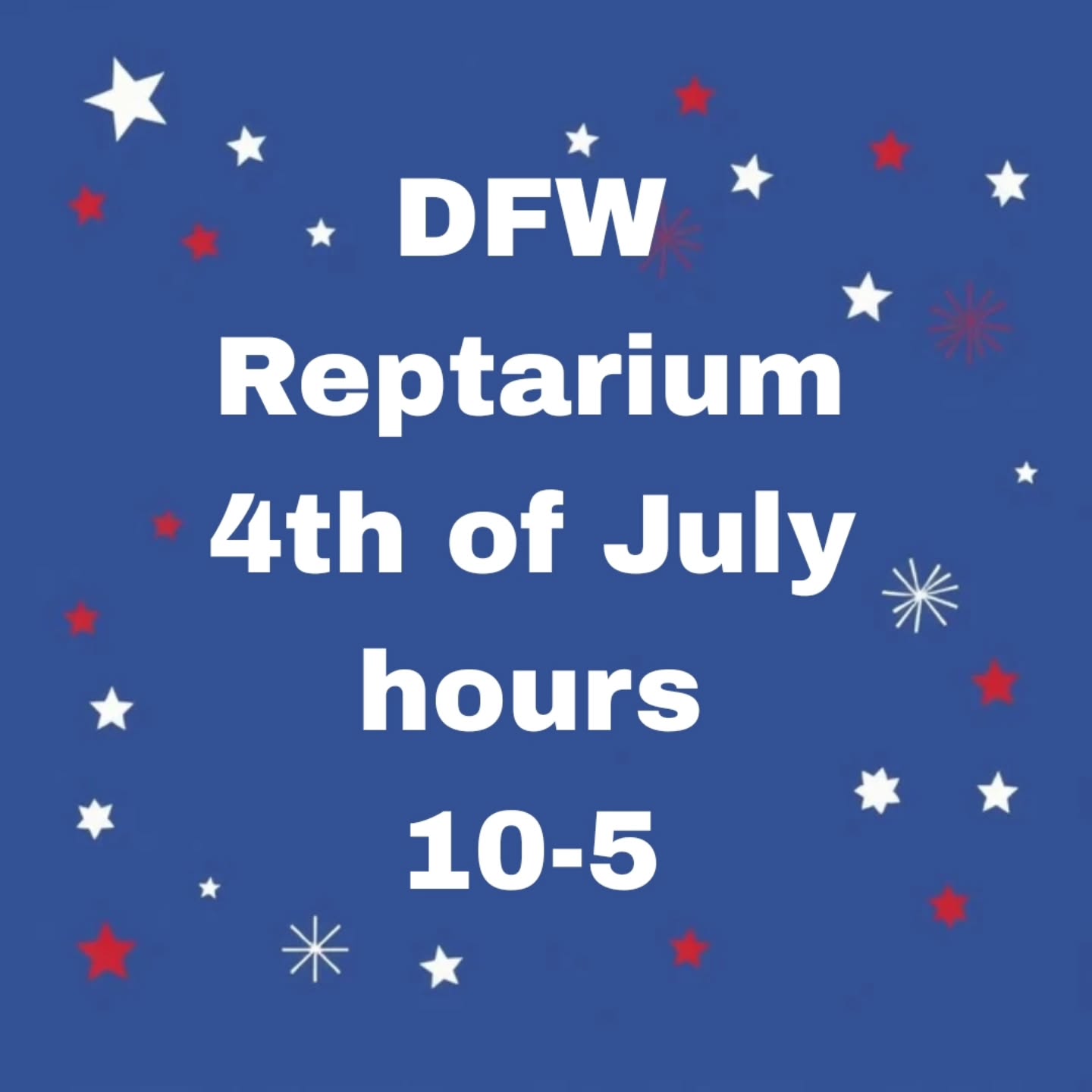 Dfw Reptarium will be open 10-5 tomorrow July 4th