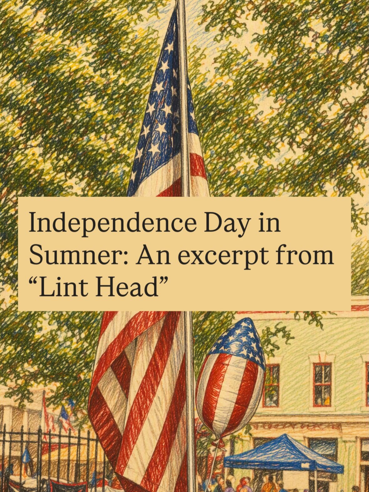 Happy Independence Day from Sumner! Here’s an excerpt from “Lint Head,” GIAA Author of the Year and Spotlight on Georgia recipient.