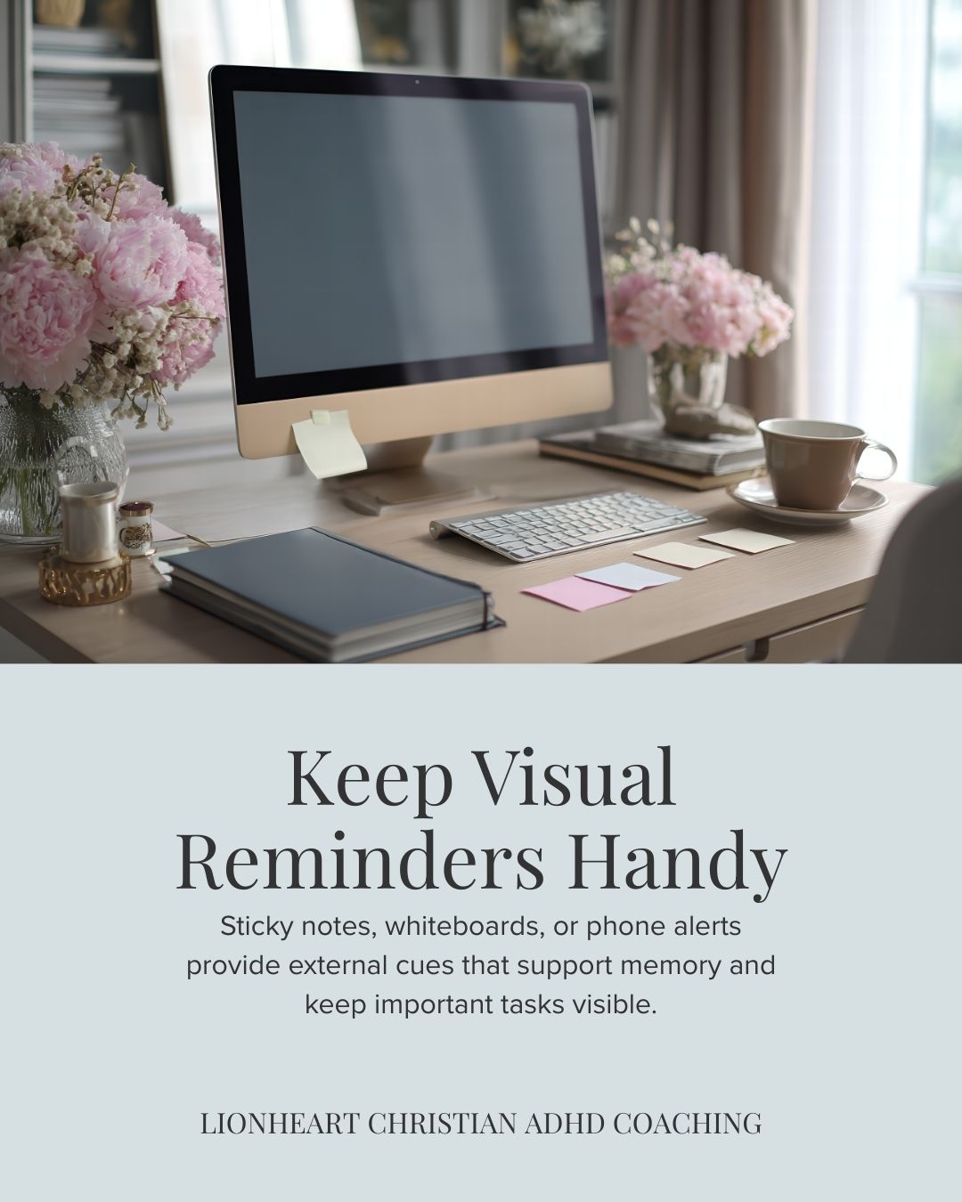 Out-of-sight often means out-of-mind for ADHD brains. Coaching helps you design visual cues that support memory and follow-through without mental overload. Reminders are not a crutch; they are a form of wise support.